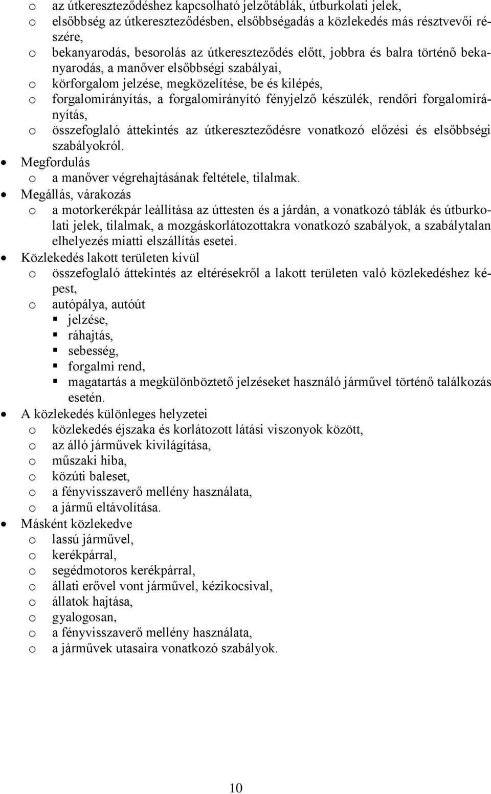 összefglaló áttekintés az útkereszteződésre vnatkzó előzési és elsőbbségi szabálykról. Megfrdulás a manőver végrehajtásának feltétele, tilalmak.