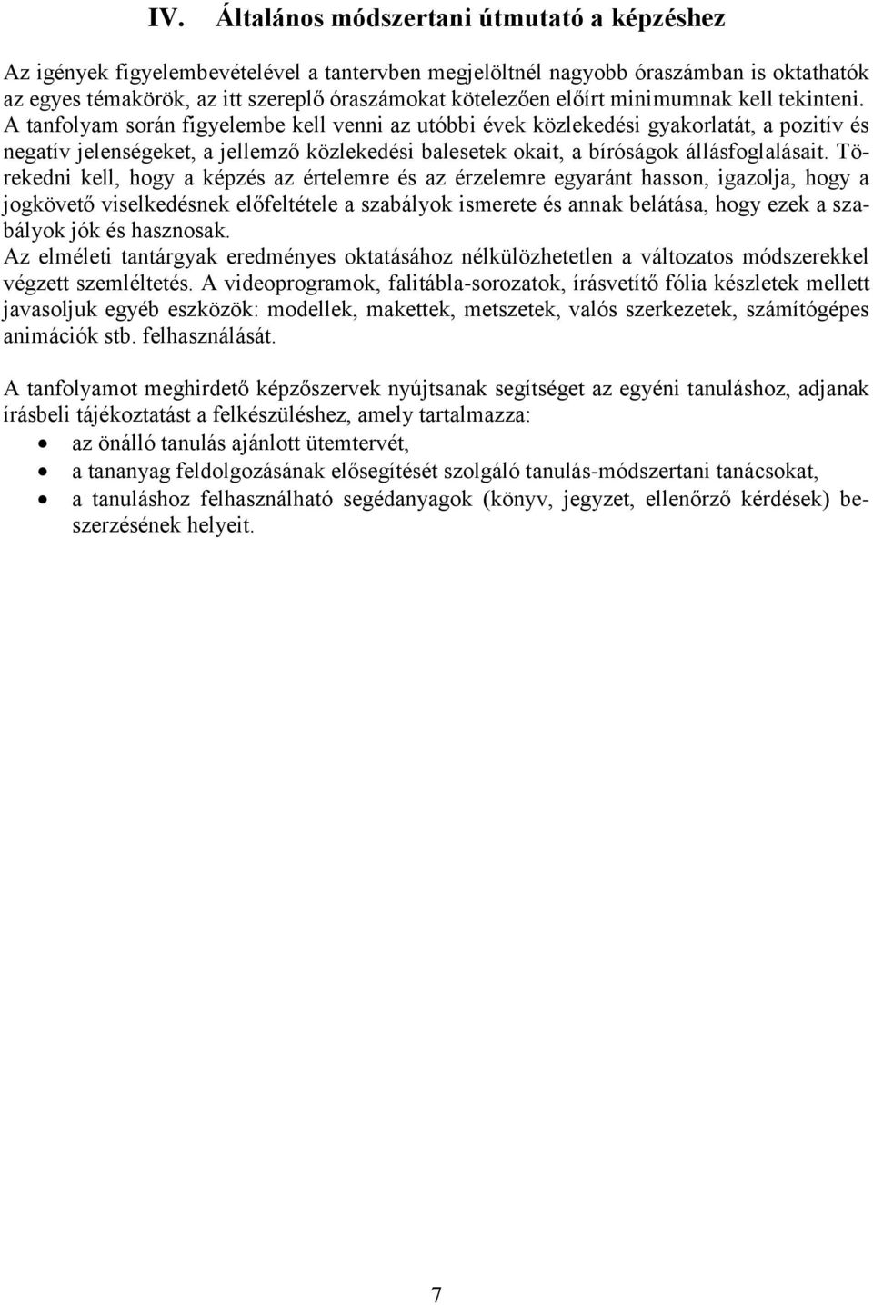 A tanflyam srán figyelembe kell venni az utóbbi évek közlekedési gyakrlatát, a pzitív és negatív jelenségeket, a jellemző közlekedési balesetek kait, a bíróságk állásfglalásait.