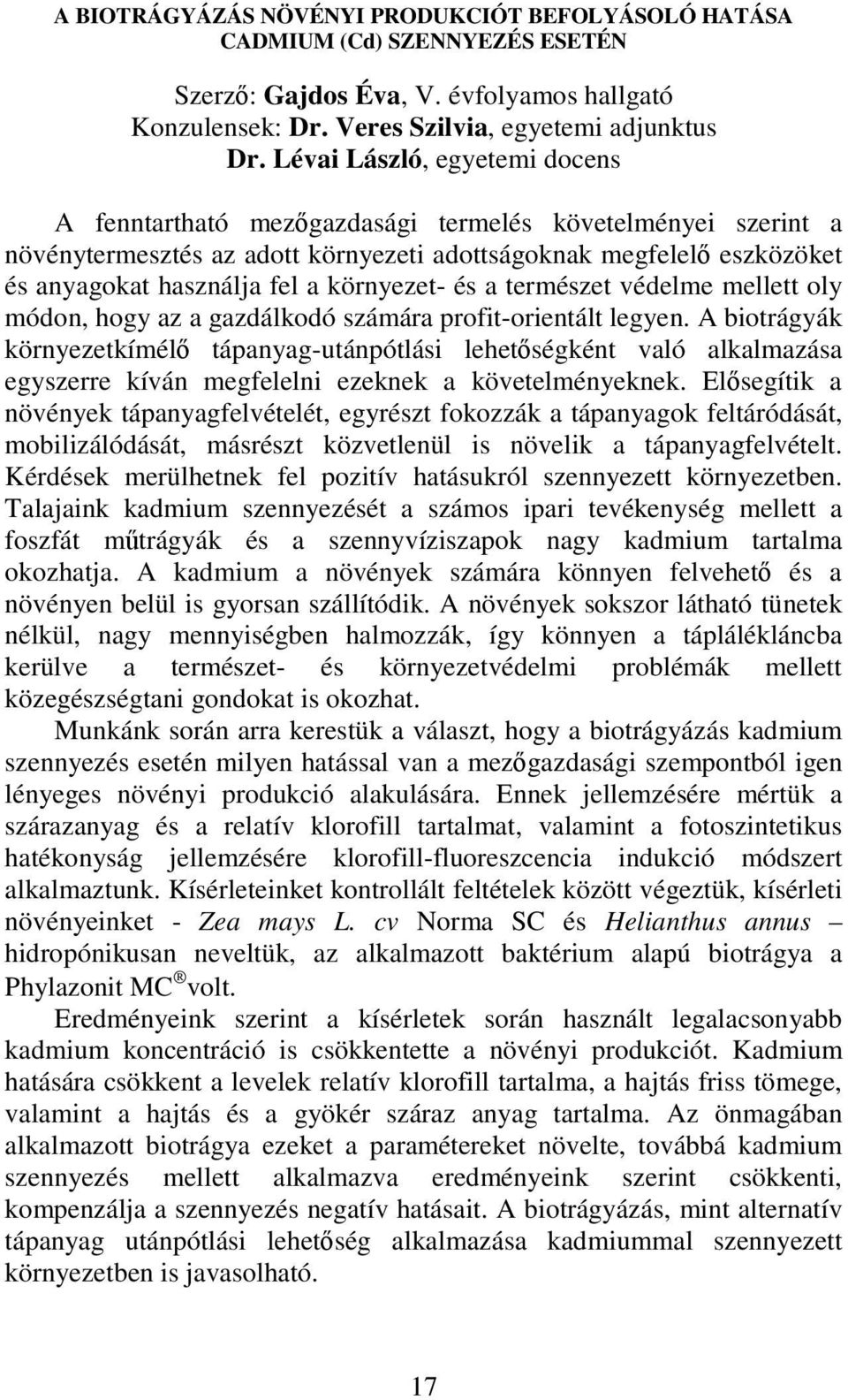 környezet- és a természet védelme mellett oly módon, hogy az a gazdálkodó számára profit-orientált legyen.