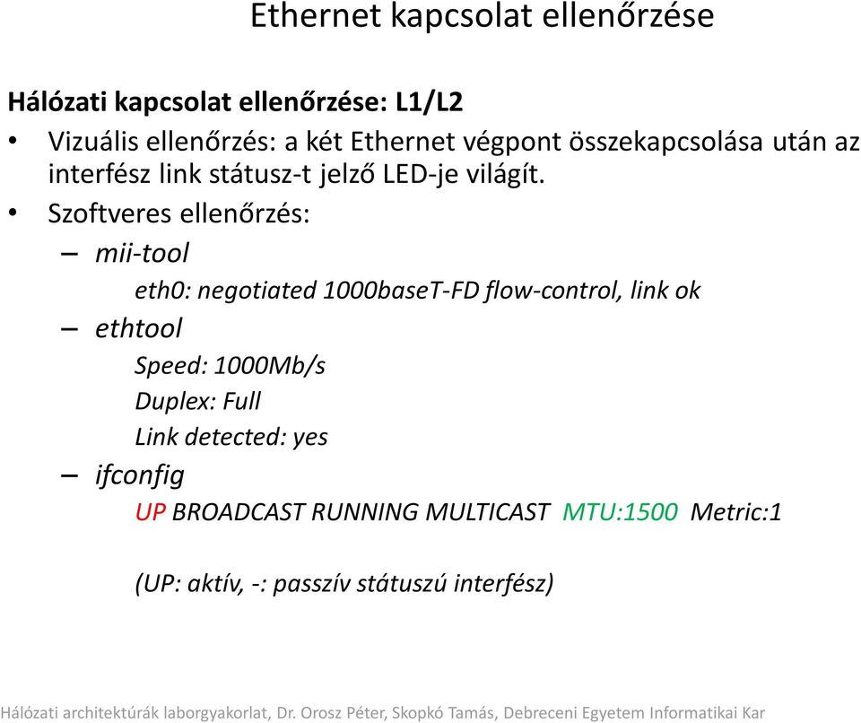 Szoftveres ellenőrzés: mii-tool eth0: negotiated 1000baseT-FD flow-control, link ok ethtool Speed: