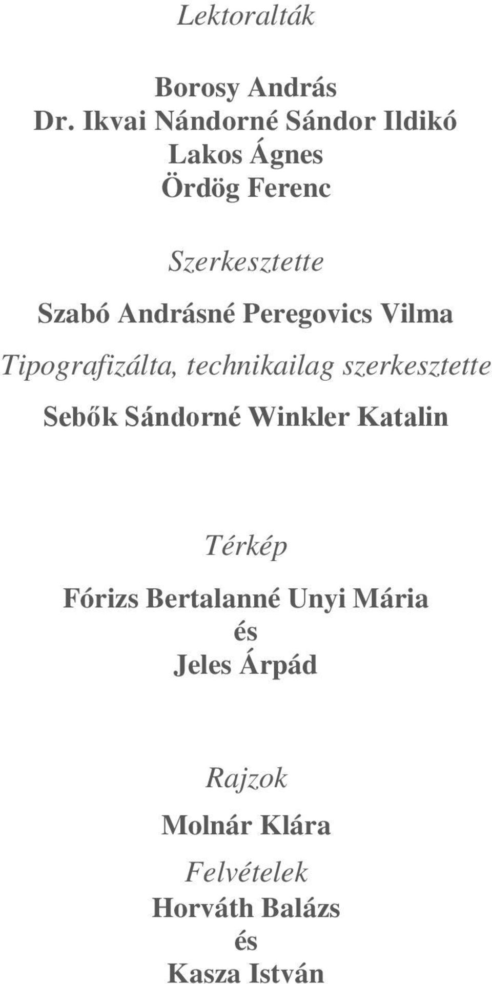 Andrásné Peregovics Vilma Tipografizálta, technikailag szerkesztette Sebők