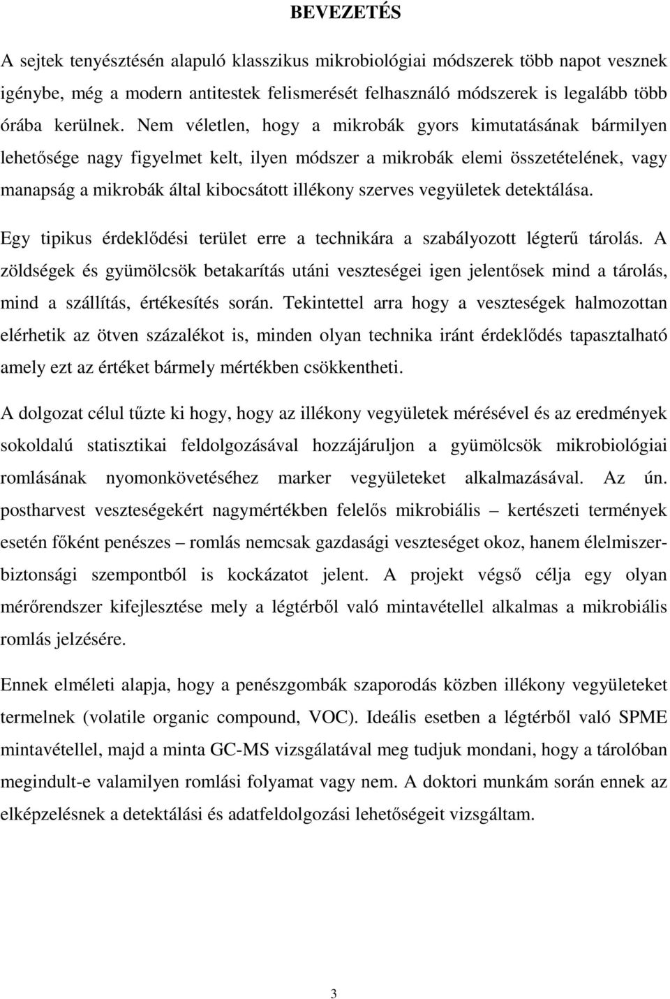 vegyületek detektálása. Egy tipikus érdeklődési terület erre a technikára a szabályozott légterű tárolás.