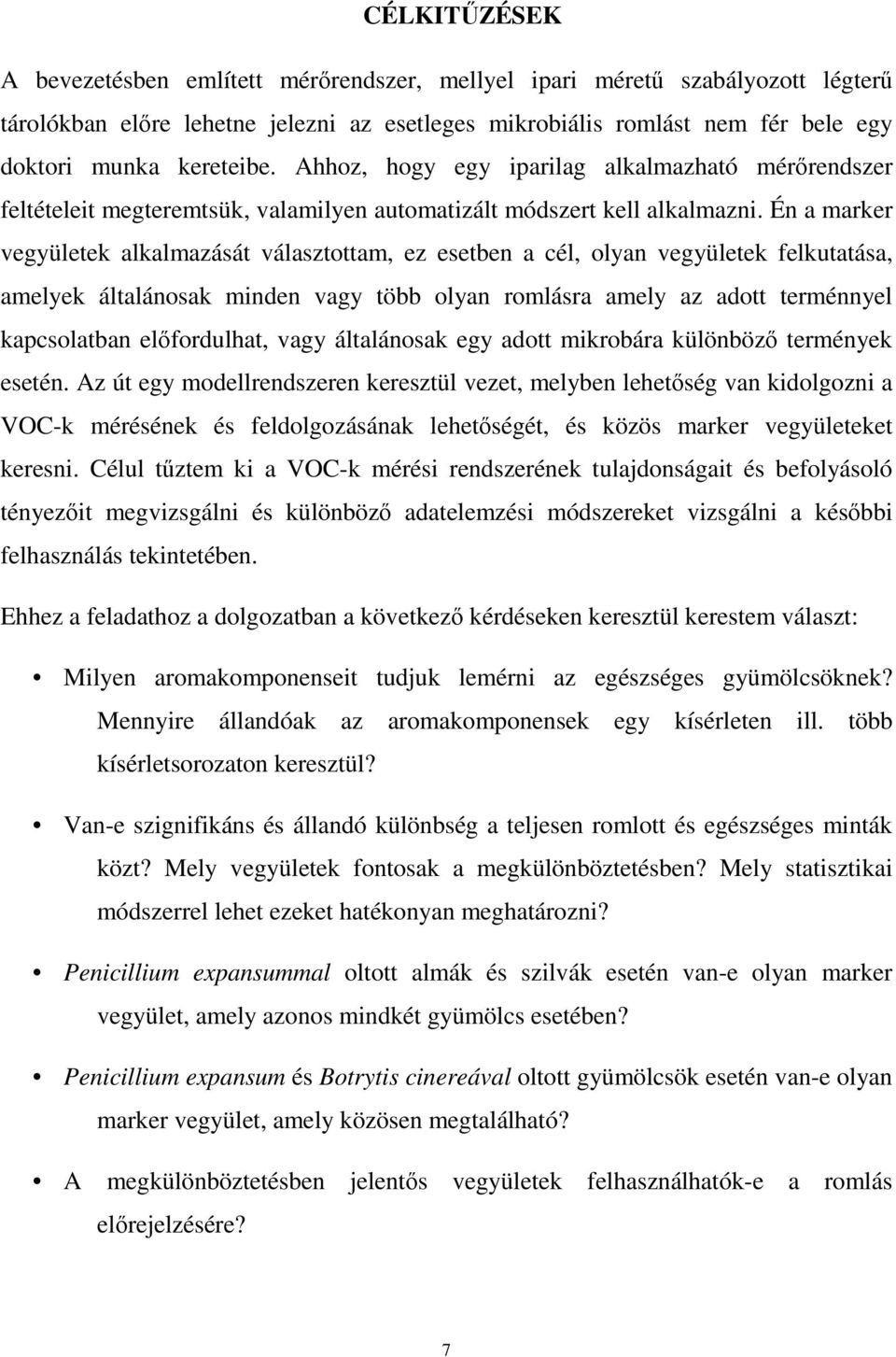 Én a marker vegyületek alkalmazását választottam, ez esetben a cél, olyan vegyületek felkutatása, amelyek általánosak minden vagy több olyan romlásra amely az adott terménnyel kapcsolatban