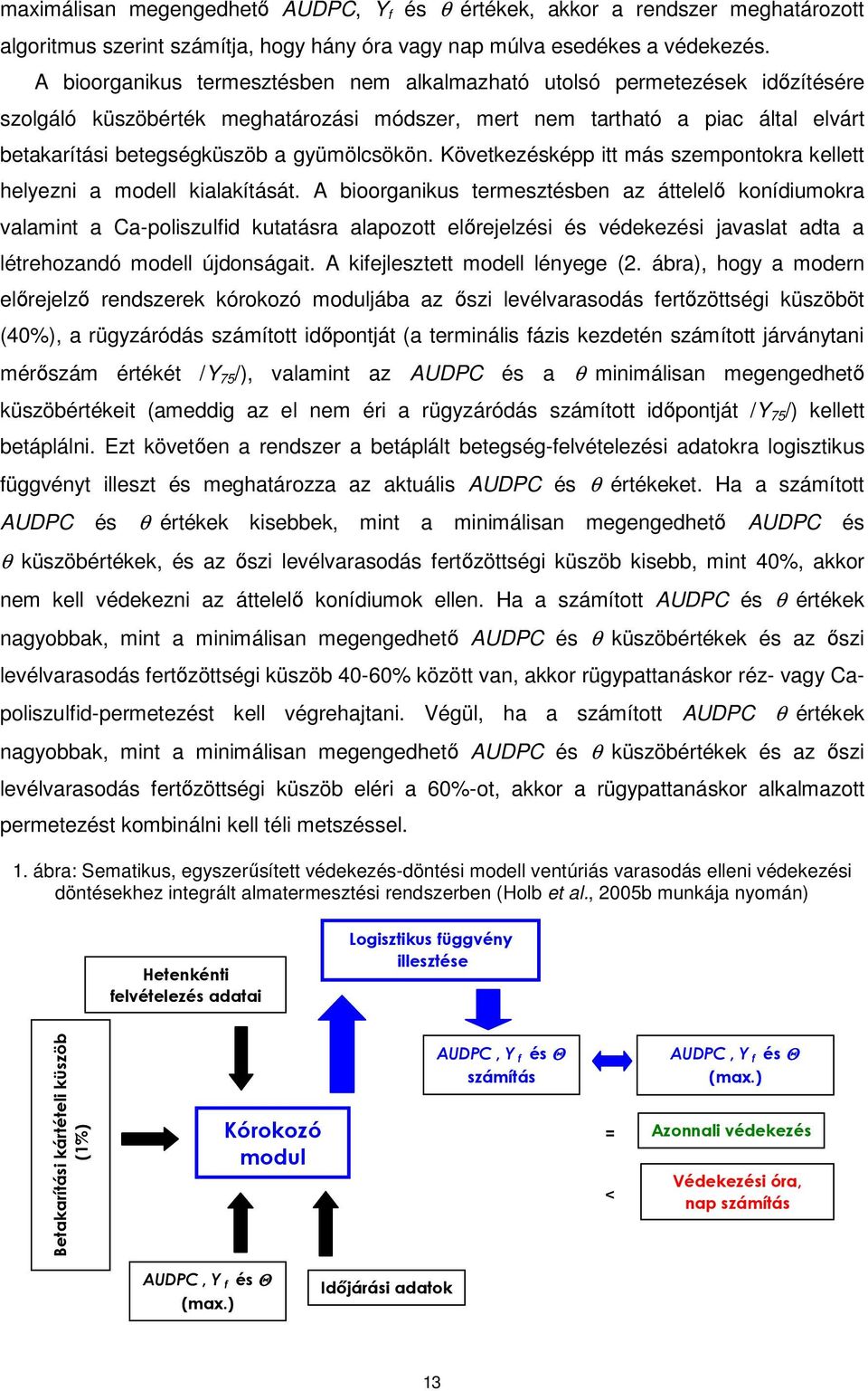 gyümölcsökön. Következésképp itt más szempontokra kellett helyezni a modell kialakítását.