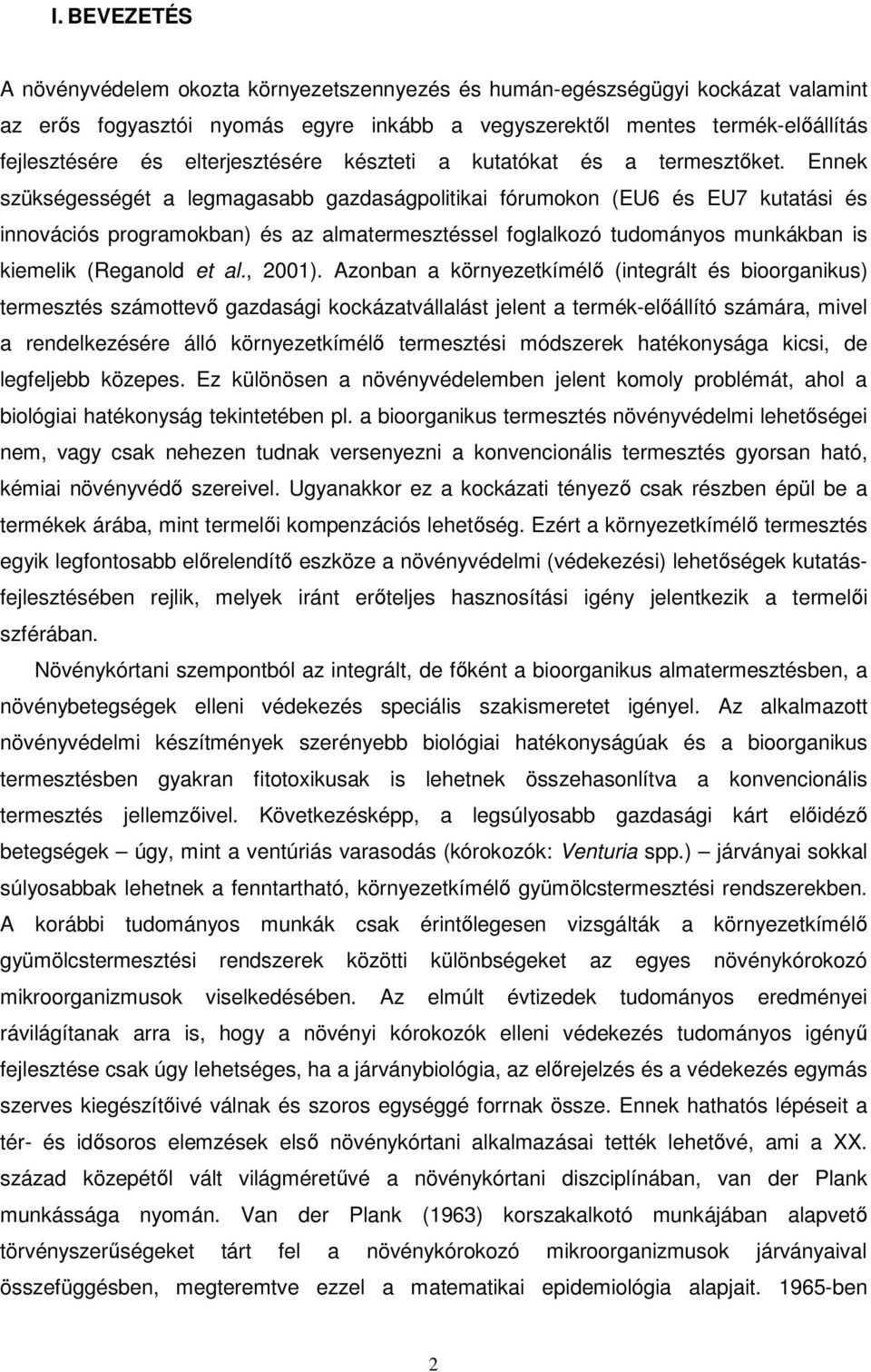 Ennek szükségességét a legmagasabb gazdaságpolitikai fórumokon (EU6 és EU7 kutatási és innovációs programokban) és az almatermesztéssel foglalkozó tudományos munkákban is kiemelik (Reganold et al.