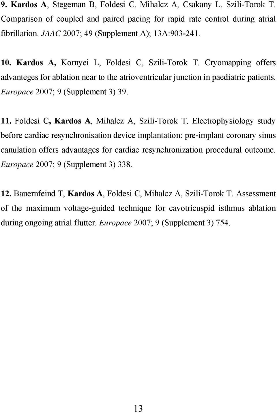 Europace 2007; 9 (Supplement 3) 39. 11. Foldesi C, Kardos A, Mihalcz A, Szili-Torok T.