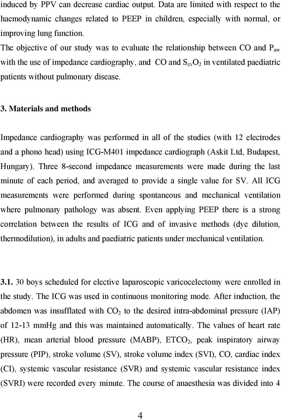 3. Materials and methods Impedance cardiography was performed in all of the studies (with 12 electrodes and a phono head) using ICG-M401 impedance cardiograph (Askit Ltd, Budapest, Hungary).