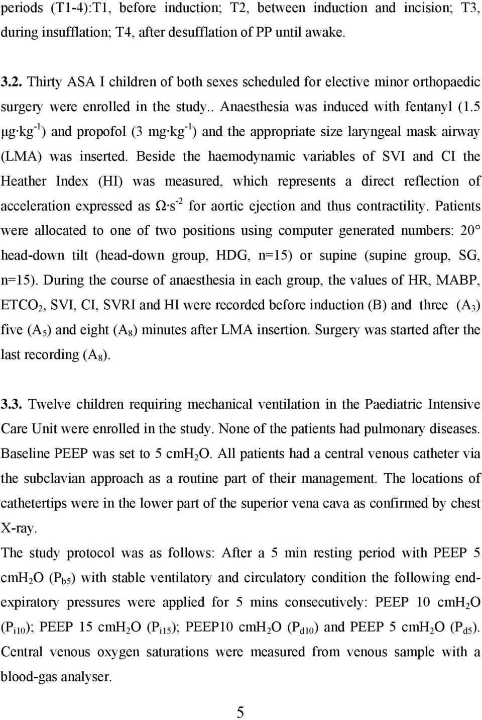 Beside the haemodynamic variables of SVI and CI the Heather Index (HI) was measured, which represents a direct reflection of acceleration expressed as Ω s -2 for aortic ejection and thus