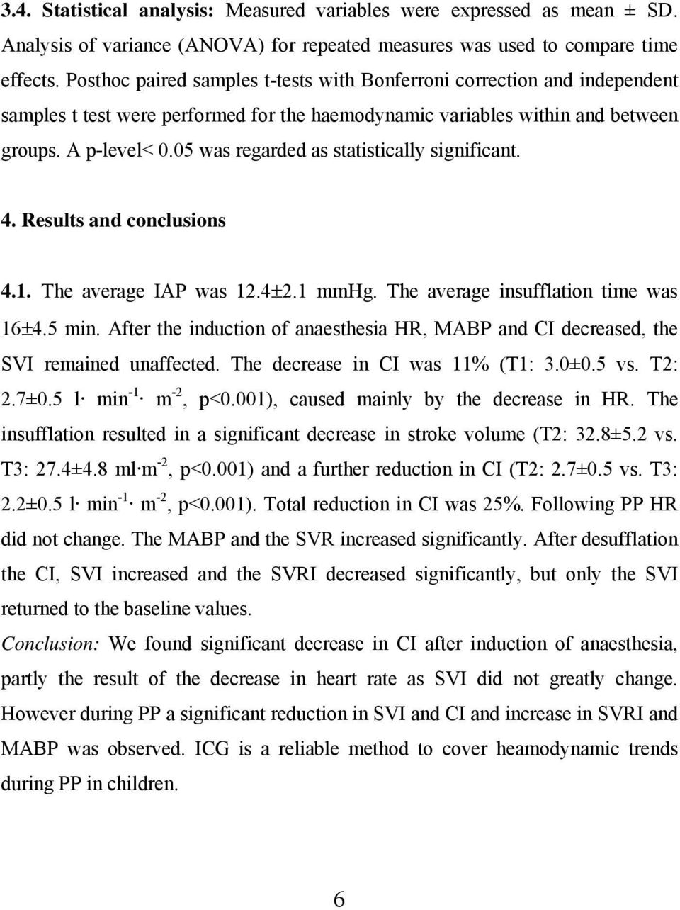 05 was regarded as statistically significant. 4. Results and conclusions 4.1. The average IAP was 12.4±2.1 mmhg. The average insufflation time was 16±4.5 min.