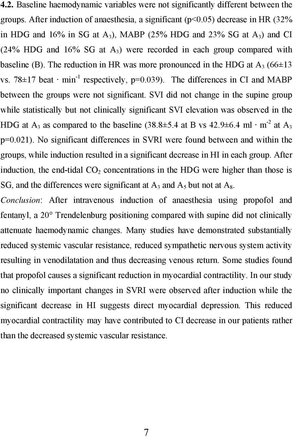 The reduction in HR was more pronounced in the HDG at A 3 (66±13 vs. 78±17 beat min -1 respectively, p=0.039). The differences in CI and MABP between the groups were not significant.