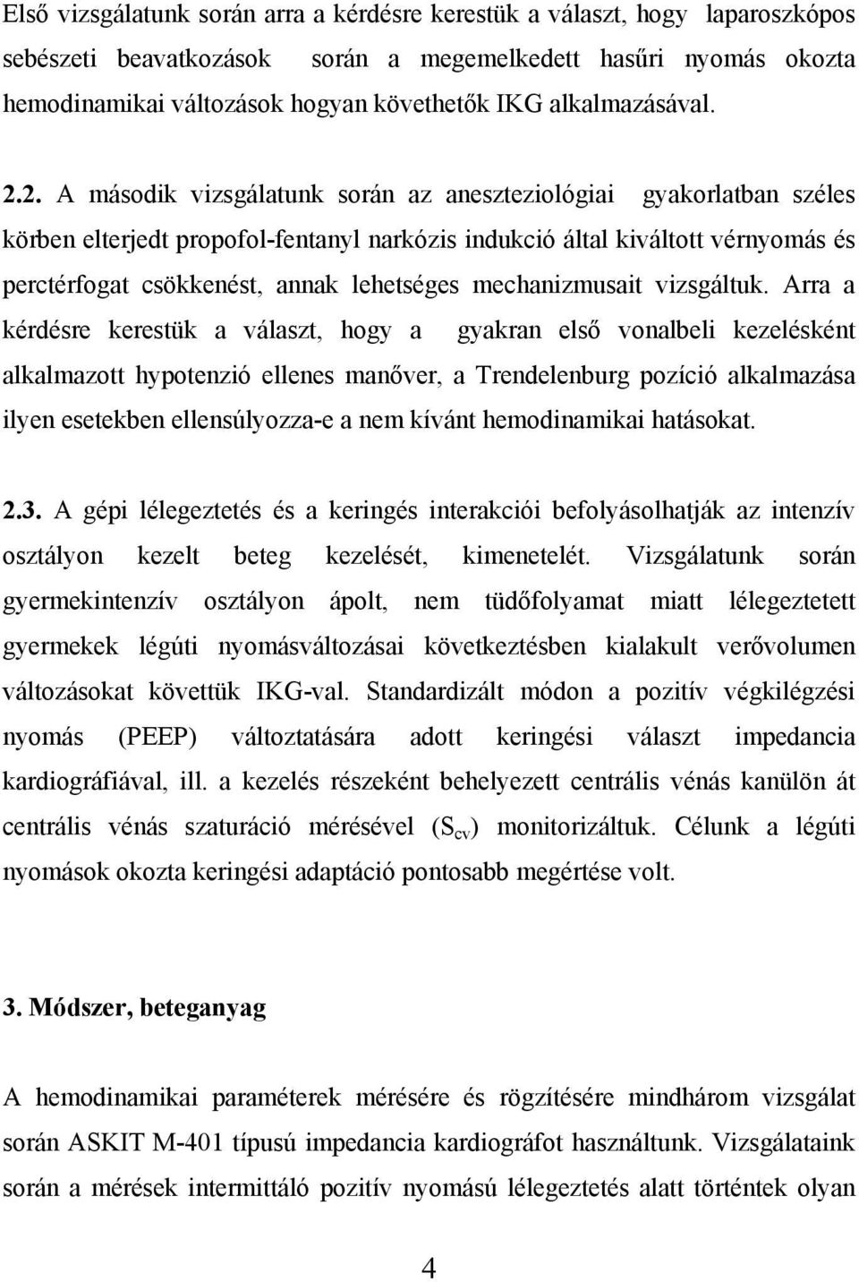 2. A második vizsgálatunk során az aneszteziológiai gyakorlatban széles körben elterjedt propofol-fentanyl narkózis indukció által kiváltott vérnyomás és perctérfogat csökkenést, annak lehetséges