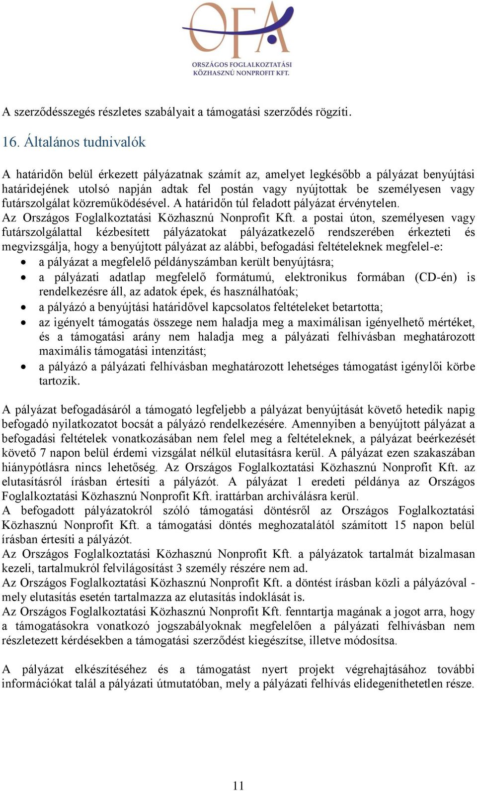 futárszolgálat közreműködésével. A határidőn túl feladott pályázat érvénytelen. Az Országos Foglalkoztatási Közhasznú Nonprofit Kft.