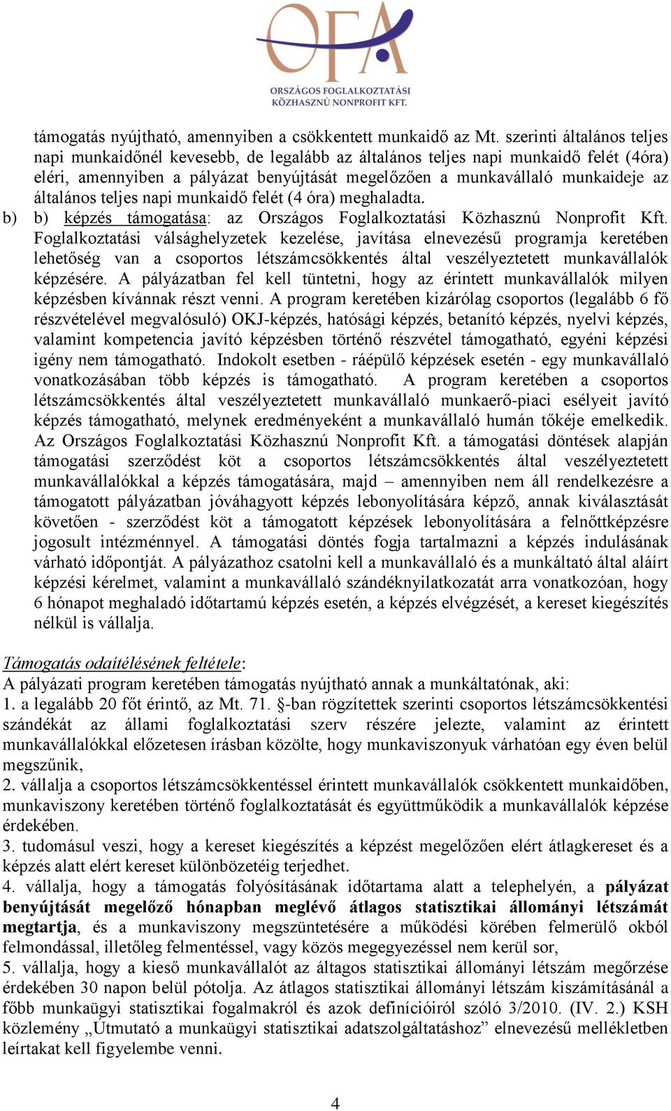 általános teljes napi munkaidő felét (4 óra) meghaladta. b) b) képzés támogatása: az Országos Foglalkoztatási Közhasznú Nonprofit Kft.