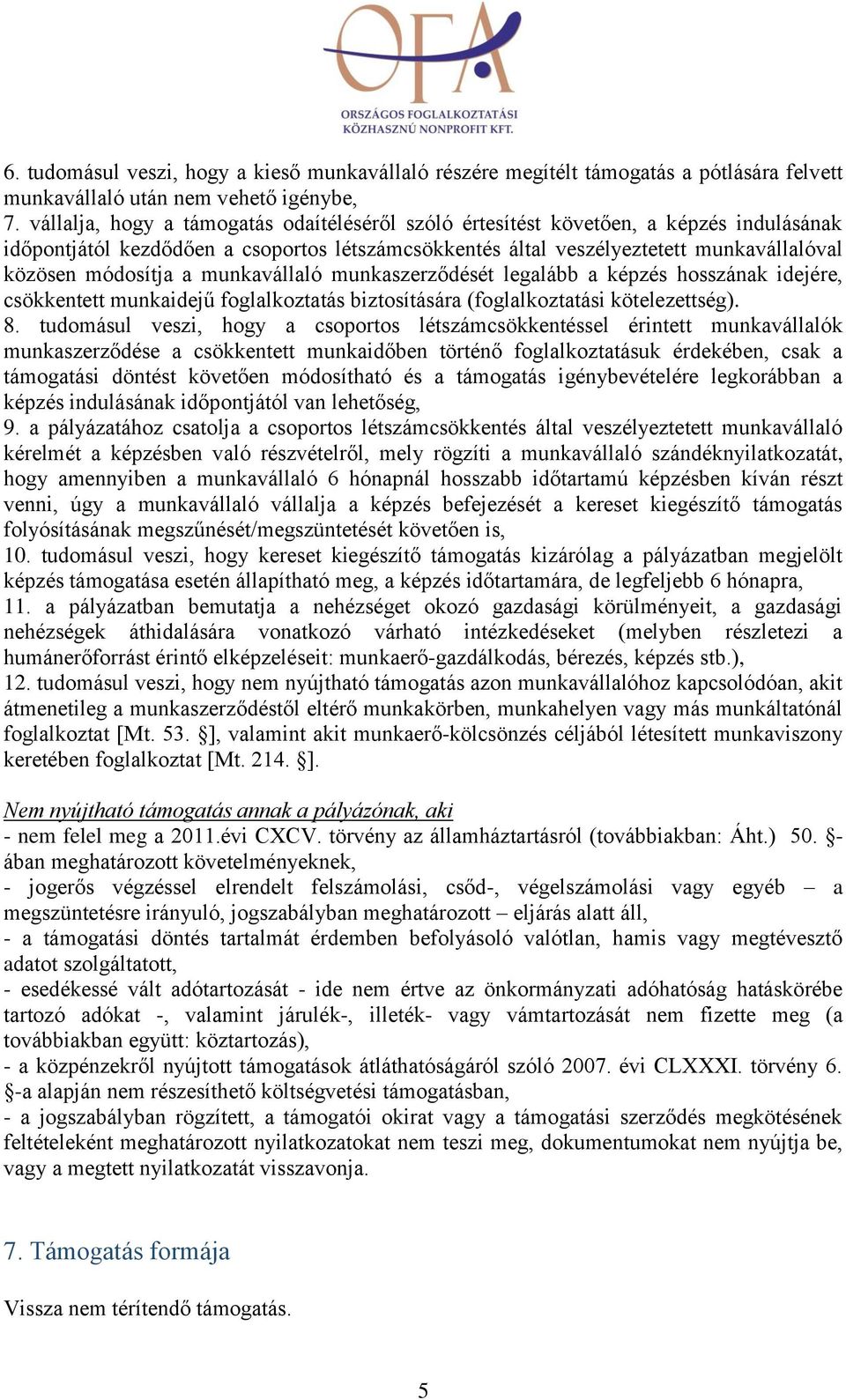 munkavállaló munkaszerződését legalább a képzés hosszának idejére, csökkentett munkaidejű foglalkoztatás biztosítására (foglalkoztatási kötelezettség). 8.