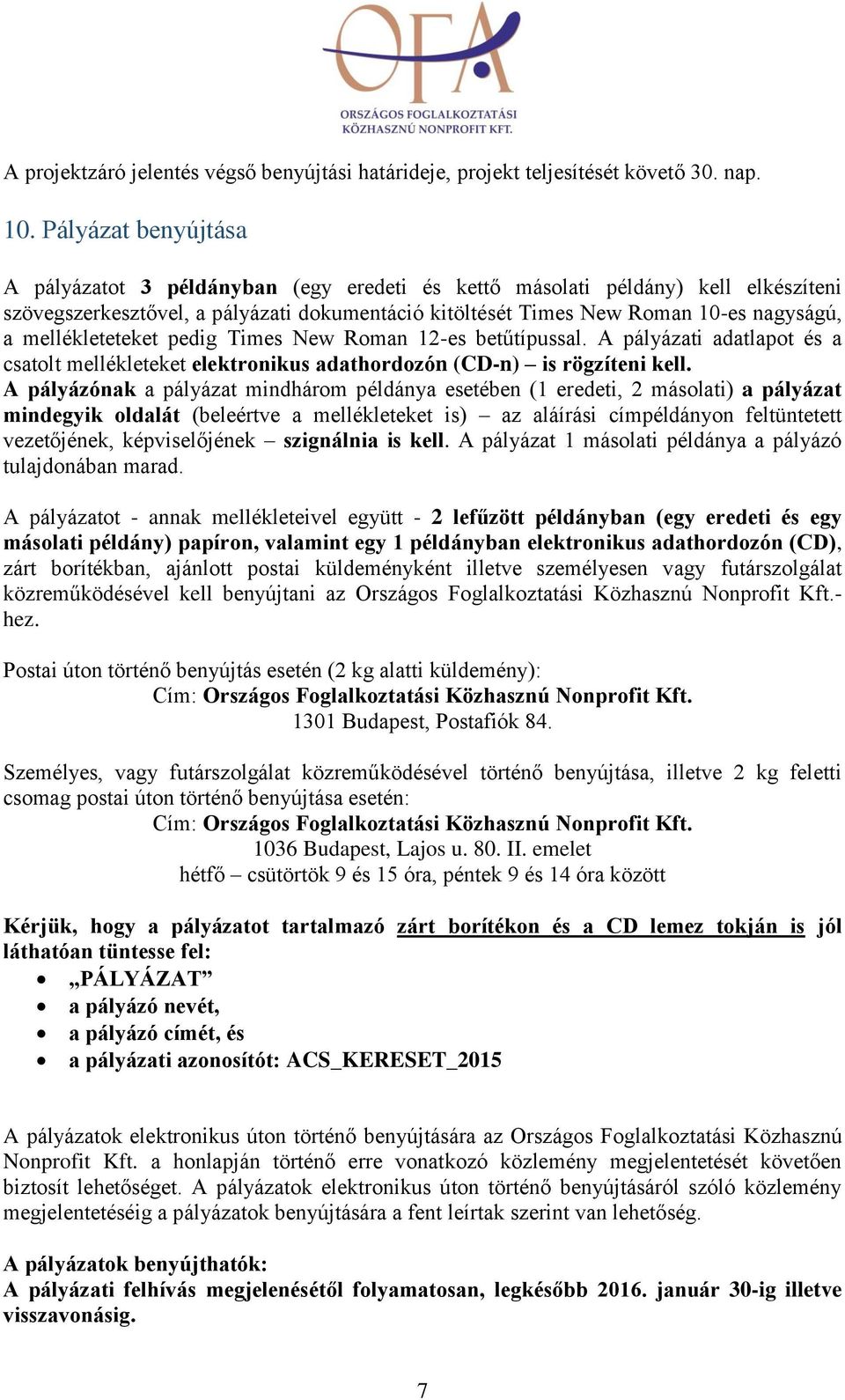 mellékleteteket pedig Times New Roman 12-es betűtípussal. A pályázati adatlapot és a csatolt mellékleteket elektronikus adathordozón (CD-n) is rögzíteni kell.