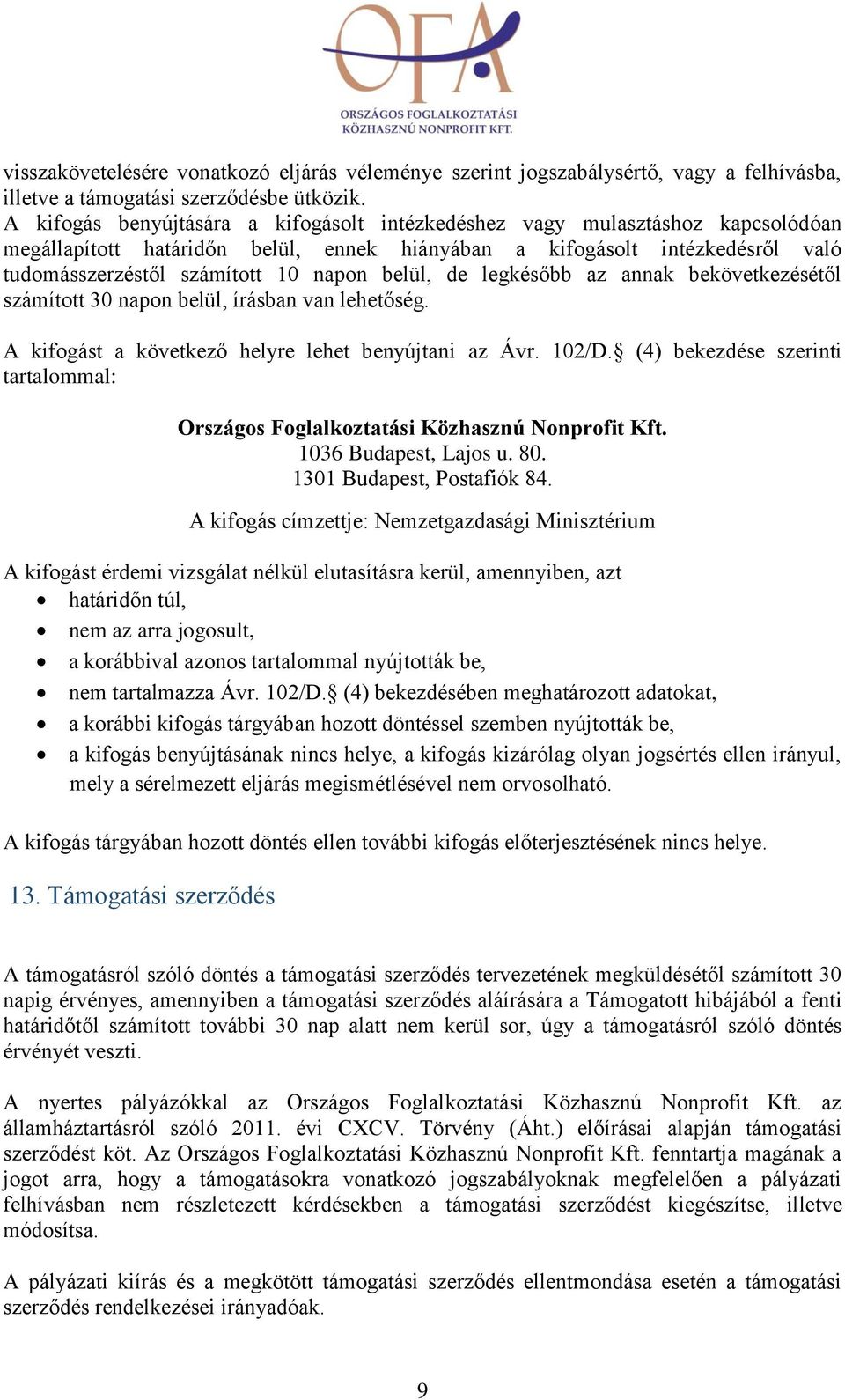 belül, de legkésőbb az annak bekövetkezésétől számított 30 napon belül, írásban van lehetőség. A kifogást a következő helyre lehet benyújtani az Ávr. 102/D.