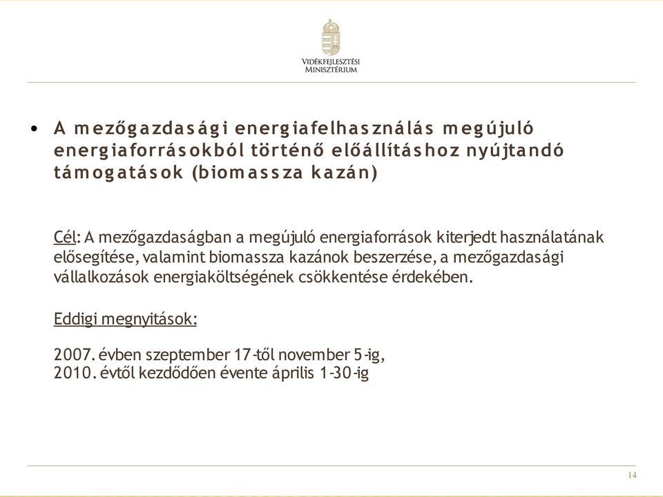 elősegítése, valamint biomassza kazánok beszerzése, a mezőgazdasági vállalkozások energiaköltségének csökkentése