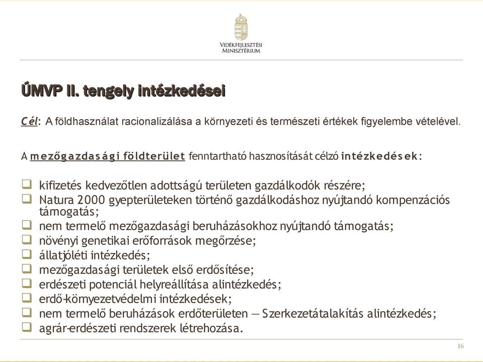 történő gazdálkodáshoz nyújtandó kompenzációs támogatás; nem termelő mezőgazdasági beruházásokhoz nyújtandó támogatás; növényi genetikai erőforrások megőrzése; állatjóléti