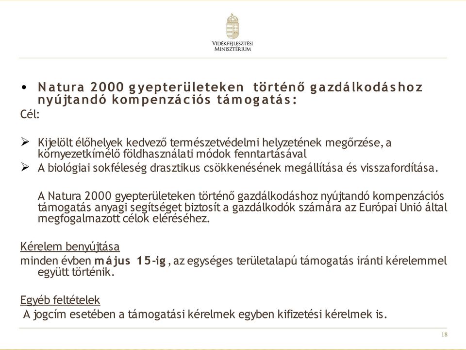 A Natura 2000 gyepterületeken történő gazdálkodáshoz nyújtandó kompenzációs támogatás anyagi segítséget biztosít a gazdálkodók számára az Európai Unió által megfogalmazott