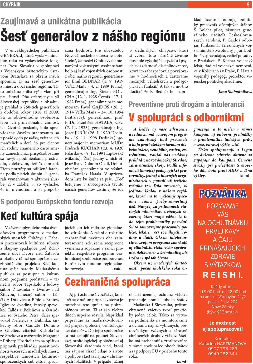 Táto unikátna kniha vyšla vlani pri príležitosti Dňa ozbrojených síl Slovenskej republiky a obsahuje prehľad o 258-tich generáloch z obdobia rokov 1918 až 2009.