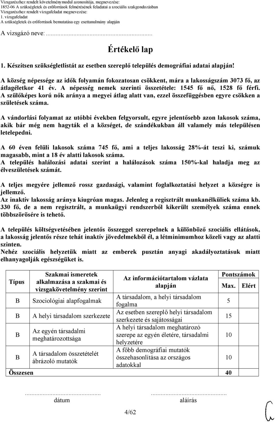 A szülőképes korú nők aránya a megyei átlag alatt van, ezzel összefüggésben egyre csökken a születések száma.