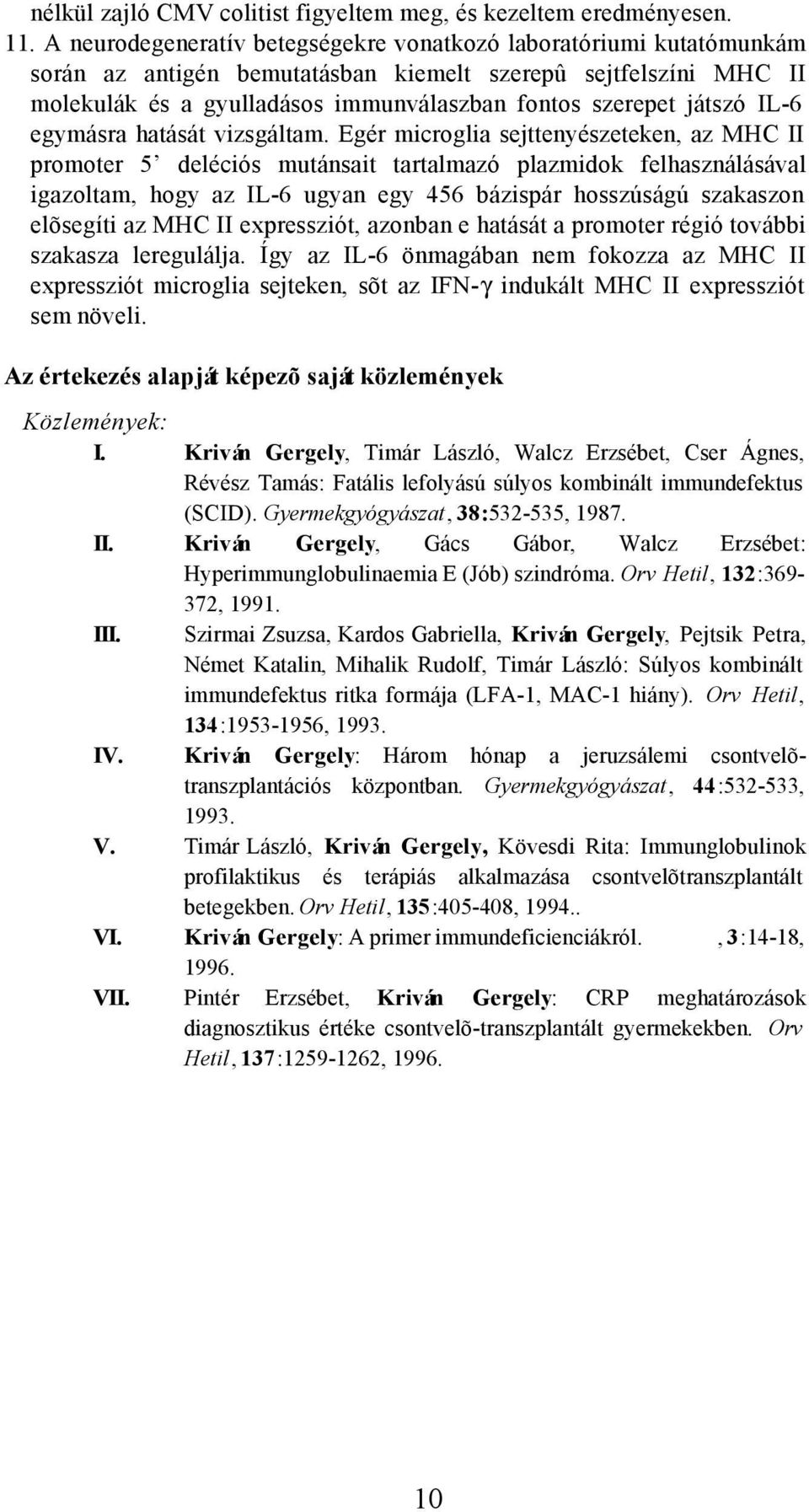 IL-6 egymásra hatását vizsgáltam.