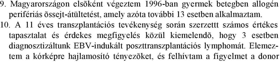 Elõször végeztem Magyarországon õssejt-átültetéseket veleszületett nem malignus hematológiai kórképekben, így Fanconi anaemiában és Diamond- 3.