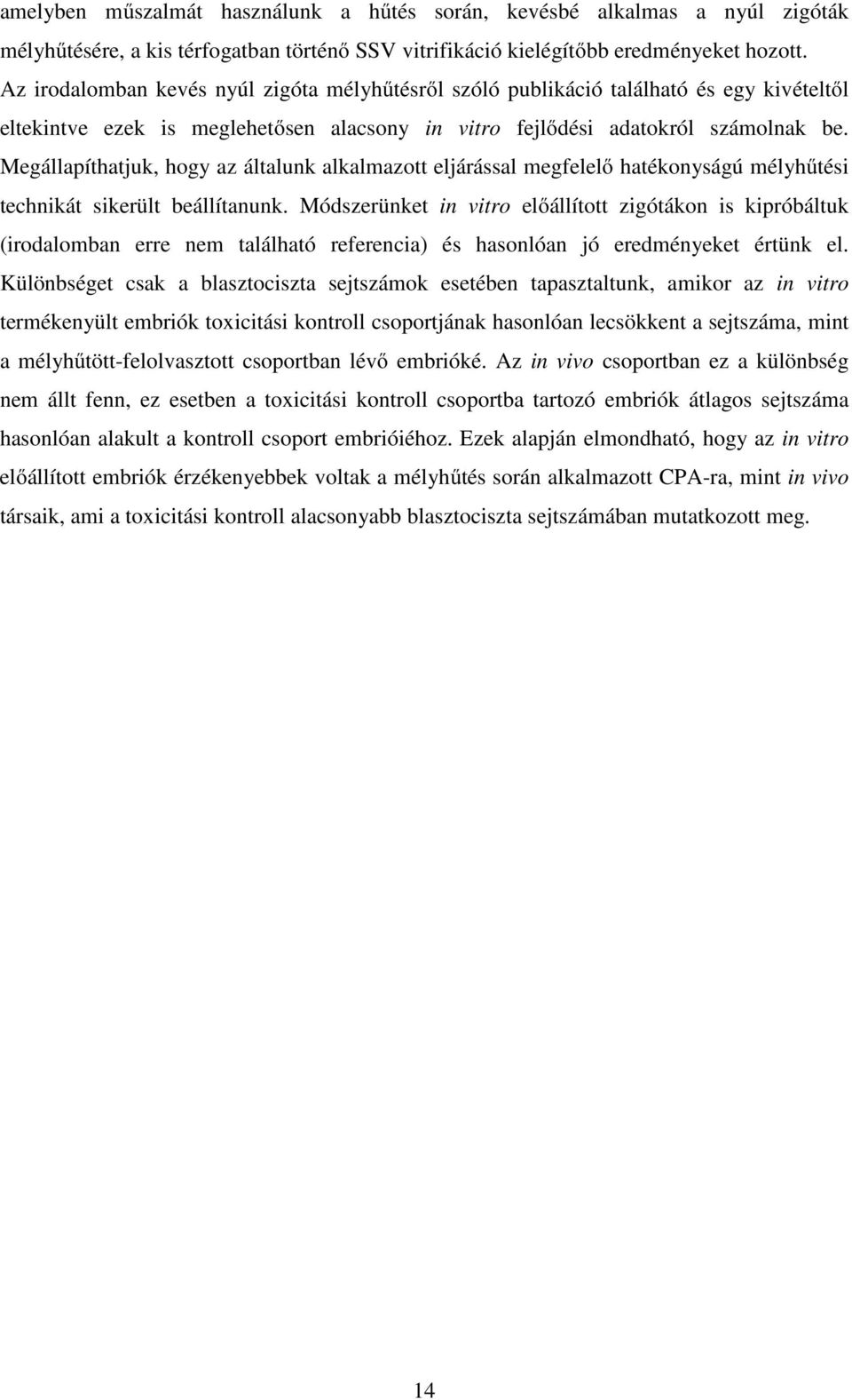 Megállapíthatjuk, hogy az általunk alkalmazott eljárással megfelelő hatékonyságú mélyhűtési technikát sikerült beállítanunk.