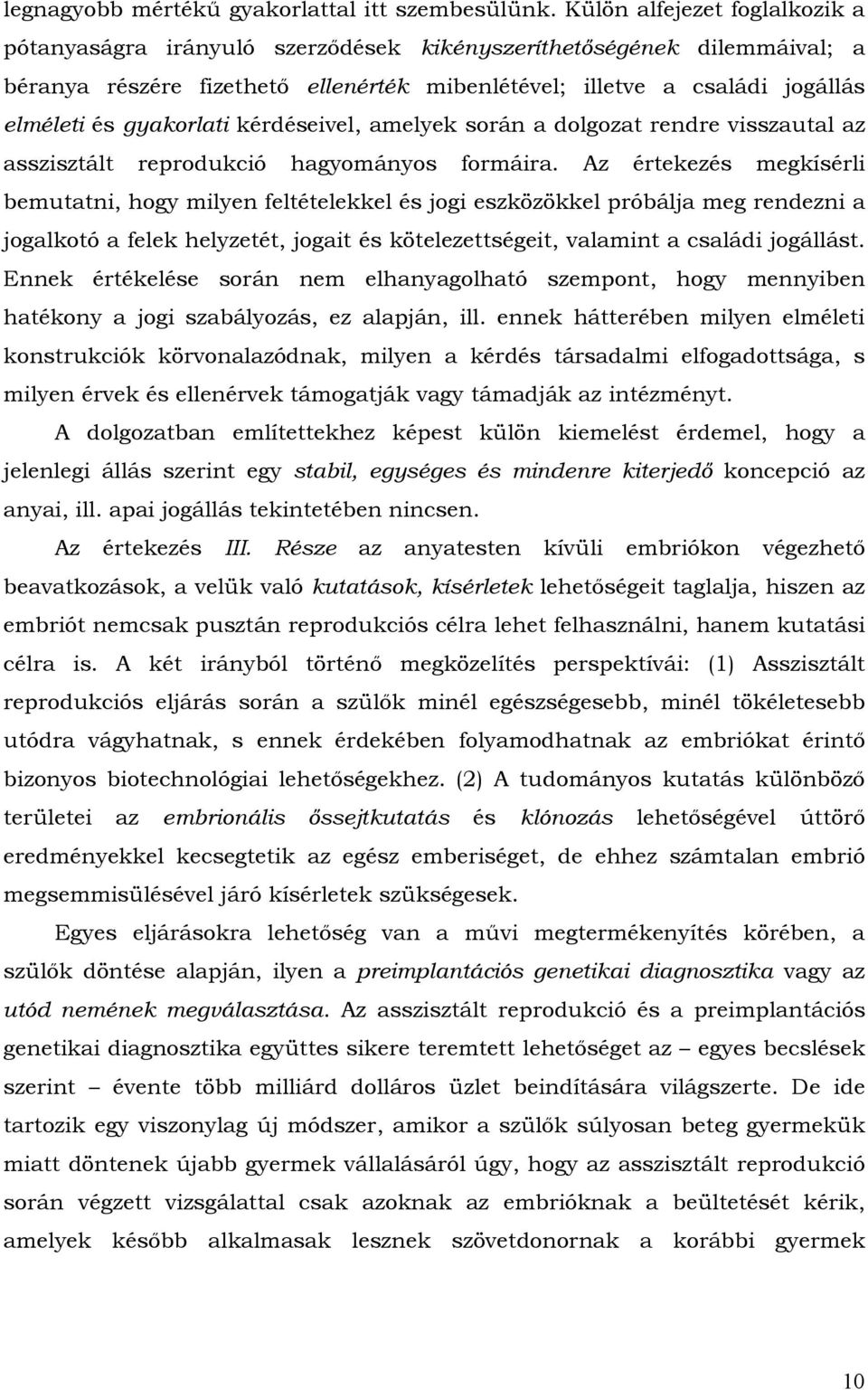 gyakorlati kérdéseivel, amelyek során a dolgozat rendre visszautal az asszisztált reprodukció hagyományos formáira.