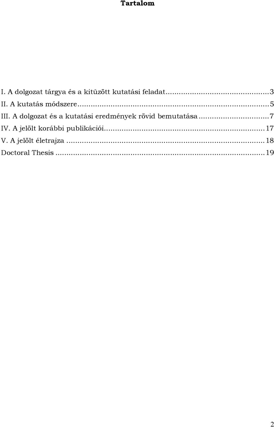 A dolgozat és a kutatási eredmények rövid bemutatása...7 IV.