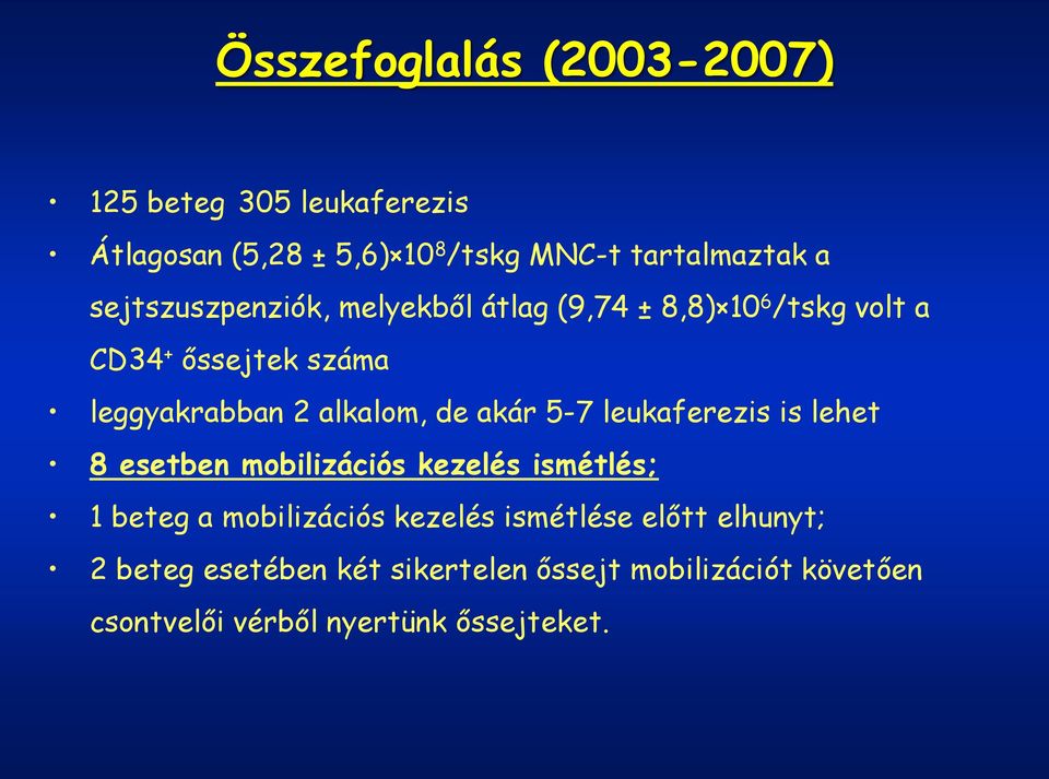 de akár 5-7 leukaferezis is lehet 8 esetben mobilizációs kezelés ismétlés; 1 beteg a mobilizációs kezelés