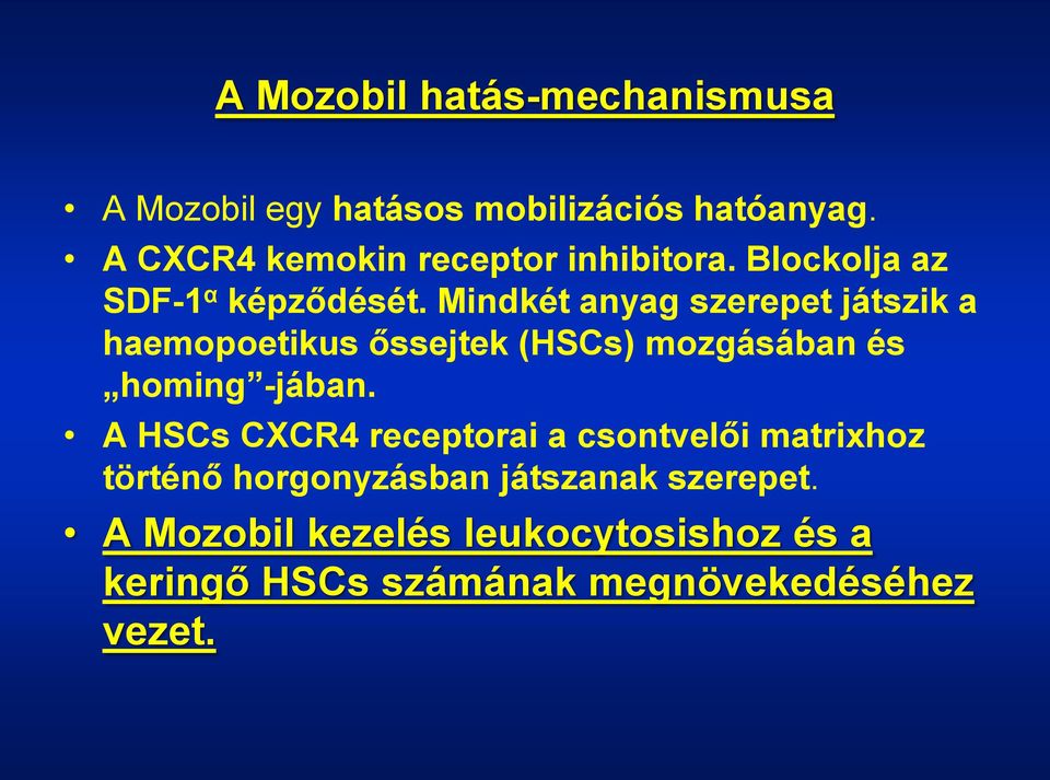 Mindkét anyag szerepet játszik a haemopoetikus őssejtek (HSCs) mozgásában és homing -jában.