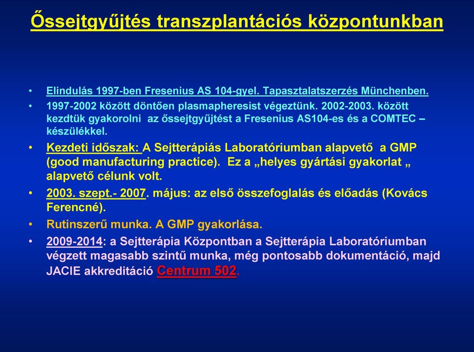 Kezdeti időszak: A Sejtterápiás Laboratóriumban alapvető a GMP (good manufacturing practice). Ez a helyes gyártási gyakorlat alapvető célunk volt. 2003. szept.- 2007.