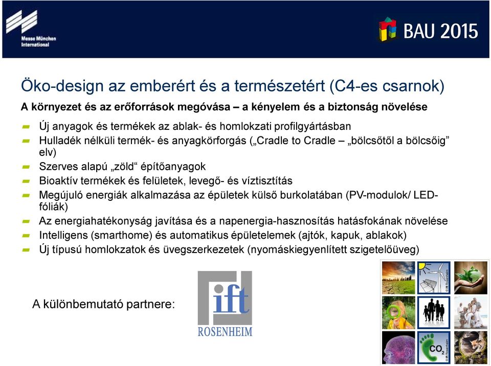 víztisztítás Megújuló energiák alkalmazása az épületek külső burkolatában (PV-modulok/ LEDfóliák) Az energiahatékonyság javítása és a napenergia-hasznosítás hatásfokának növelése