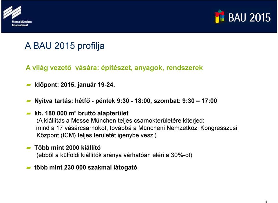 180 000 m² bruttó alapterület (A kiállítás a Messe München teljes csarnokterületére kiterjed: mind a 17 vásárcsarnokot,