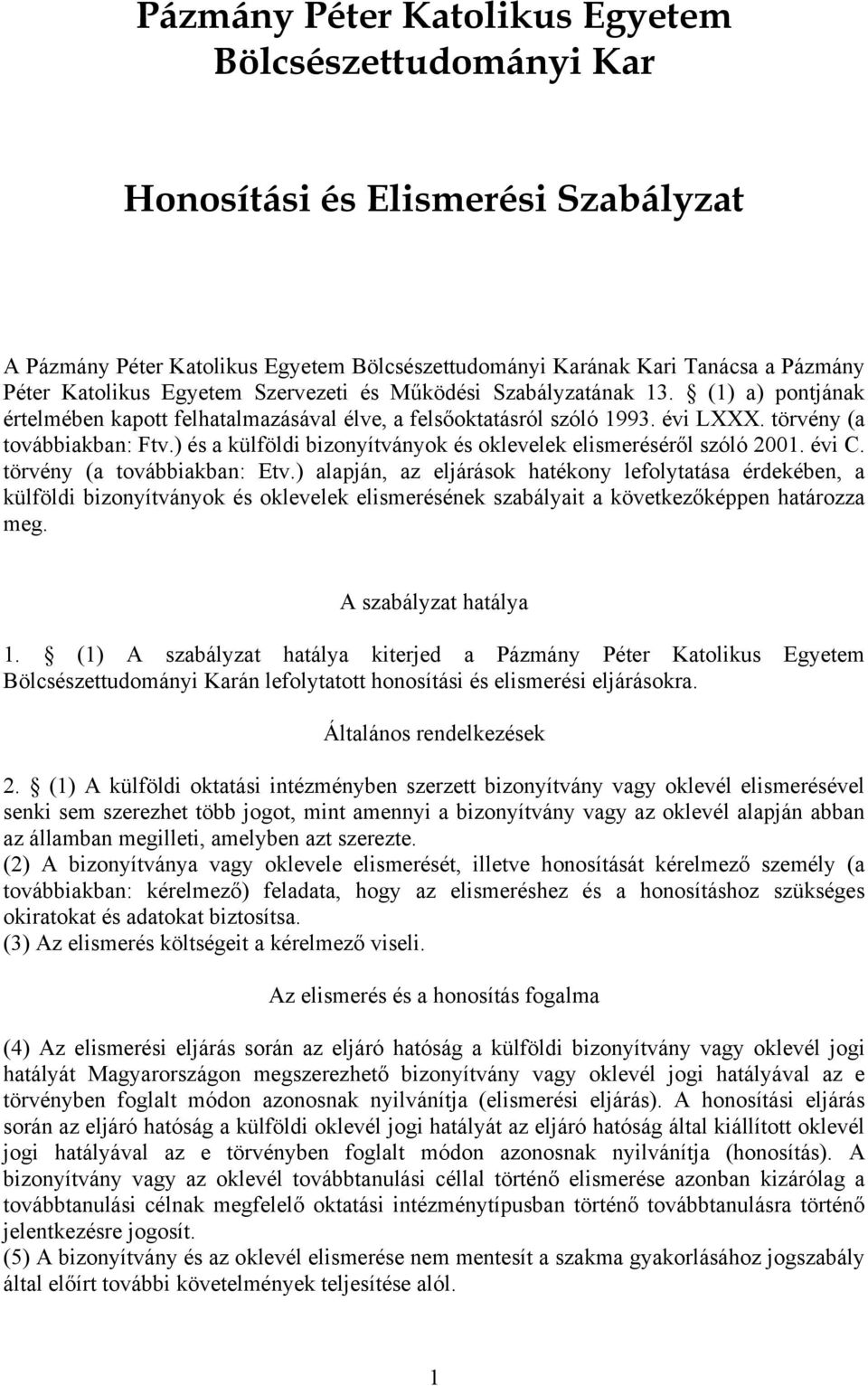 ) és a külföldi bizonyítványok és oklevelek elismeréséről szóló 2001. évi C. törvény (a továbbiakban: Etv.