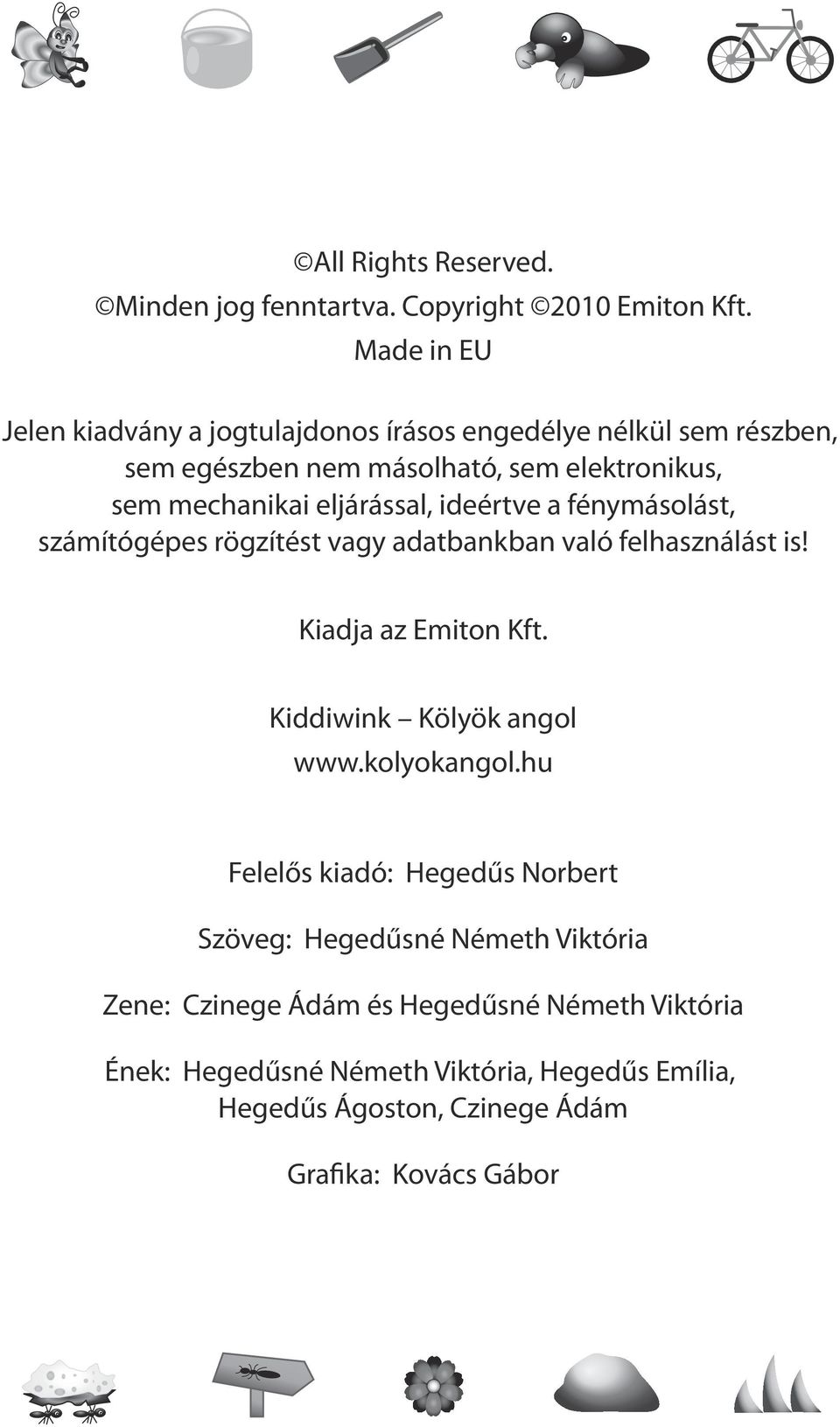 eljárással, ideértve a fénymásolást, számítógépes rögzítést vagy adatbankban való felhasználást is! Kiadja az Emiton Kft.