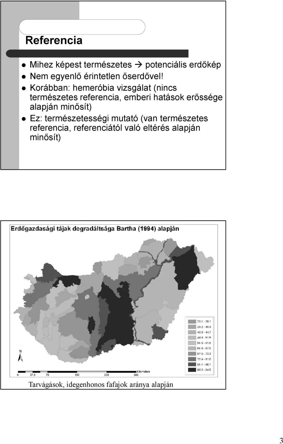 Korábban: hemeróbia vizsgálat (nincs természetes referencia, emberi hatások erőssége