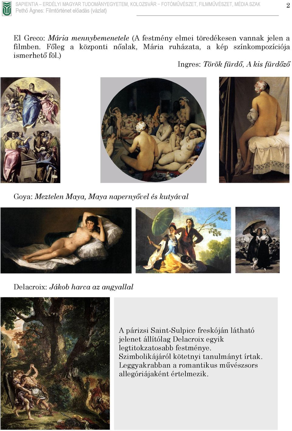 ) Ingres: Török fürdő, A kis fürdőző Goya: Meztelen Maya, Maya napernyővel és kutyával Delacroix: Jákob harca az angyallal A párizsi Saint-Sulpice