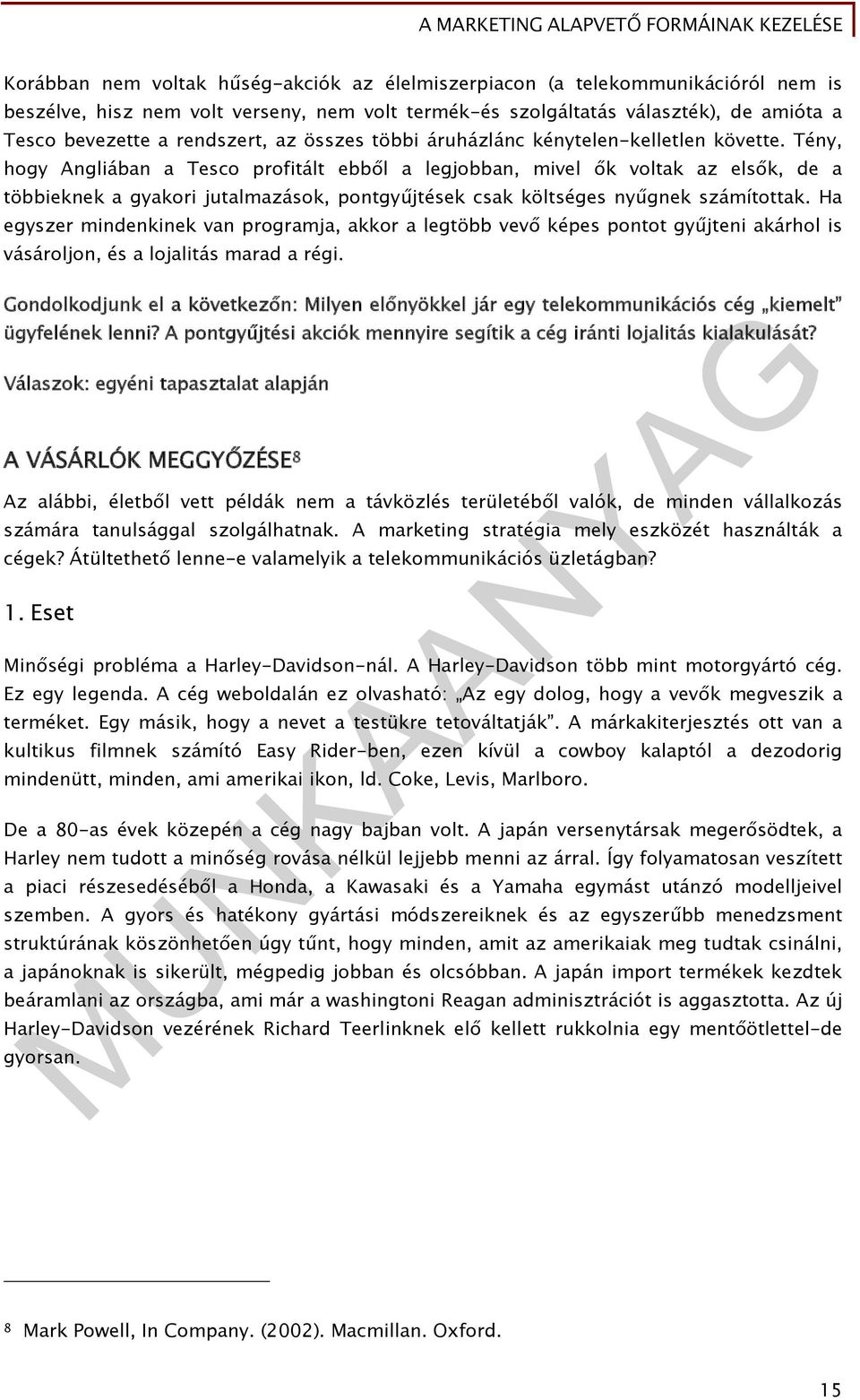 Tény, hogy Angliában a Tesco profitált ebből a legjobban, mivel ők voltak az elsők, de a többieknek a gyakori jutalmazások, pontgyűjtések csak költséges nyűgnek számítottak.