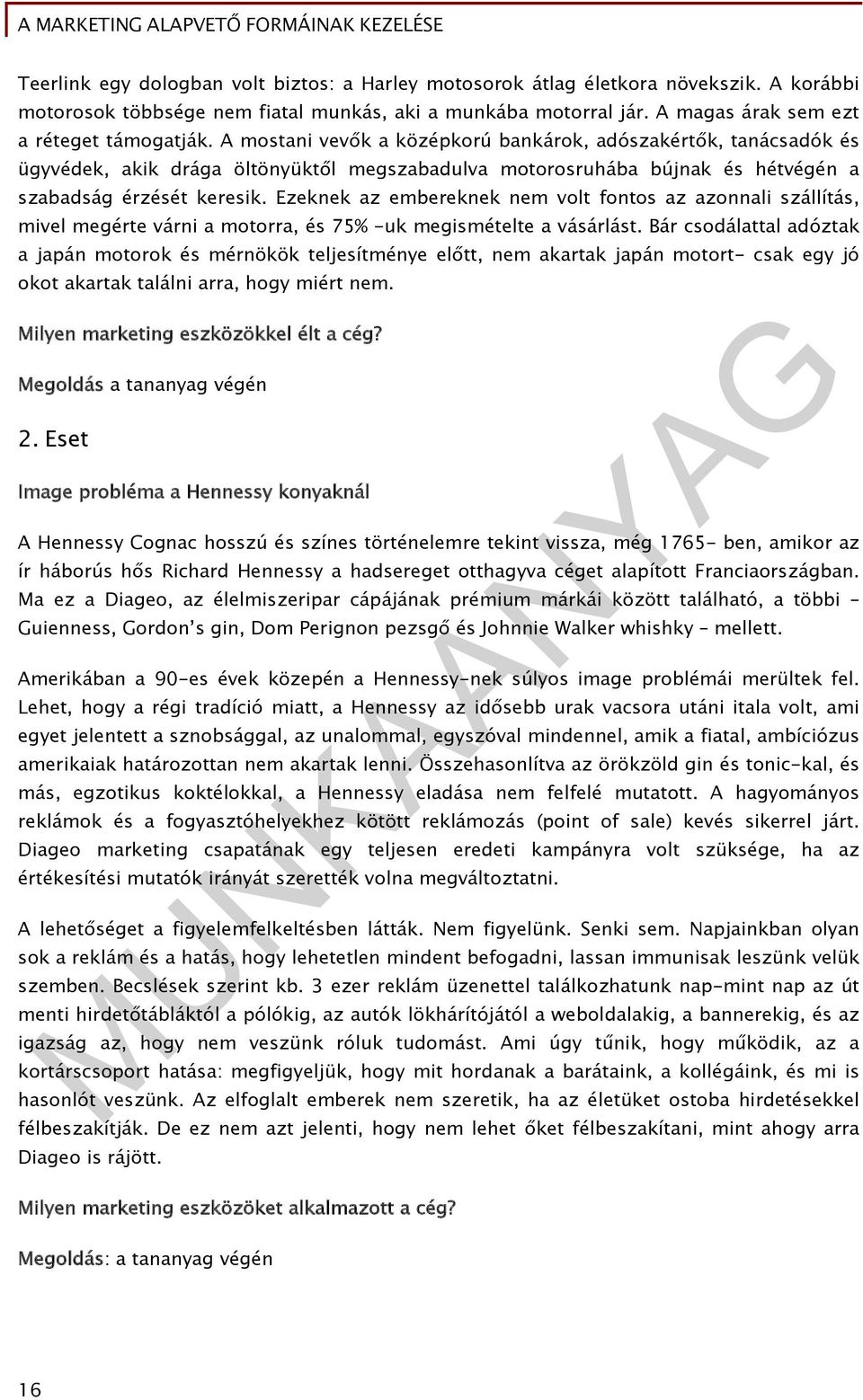 Ezeknek az embereknek nem volt fontos az azonnali szállítás, mivel megérte várni a motorra, és 75% -uk megismételte a vásárlást.