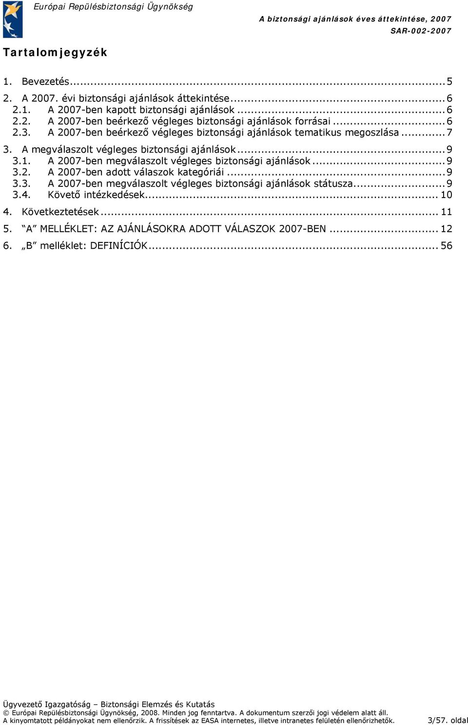 A 2007-ben megválaszolt végleges biztonsági ajánlások...9 3.2. A 2007-ben adott válaszok kategóriái...9 3.3. A 2007-ben megválaszolt végleges biztonsági ajánlások státusza.