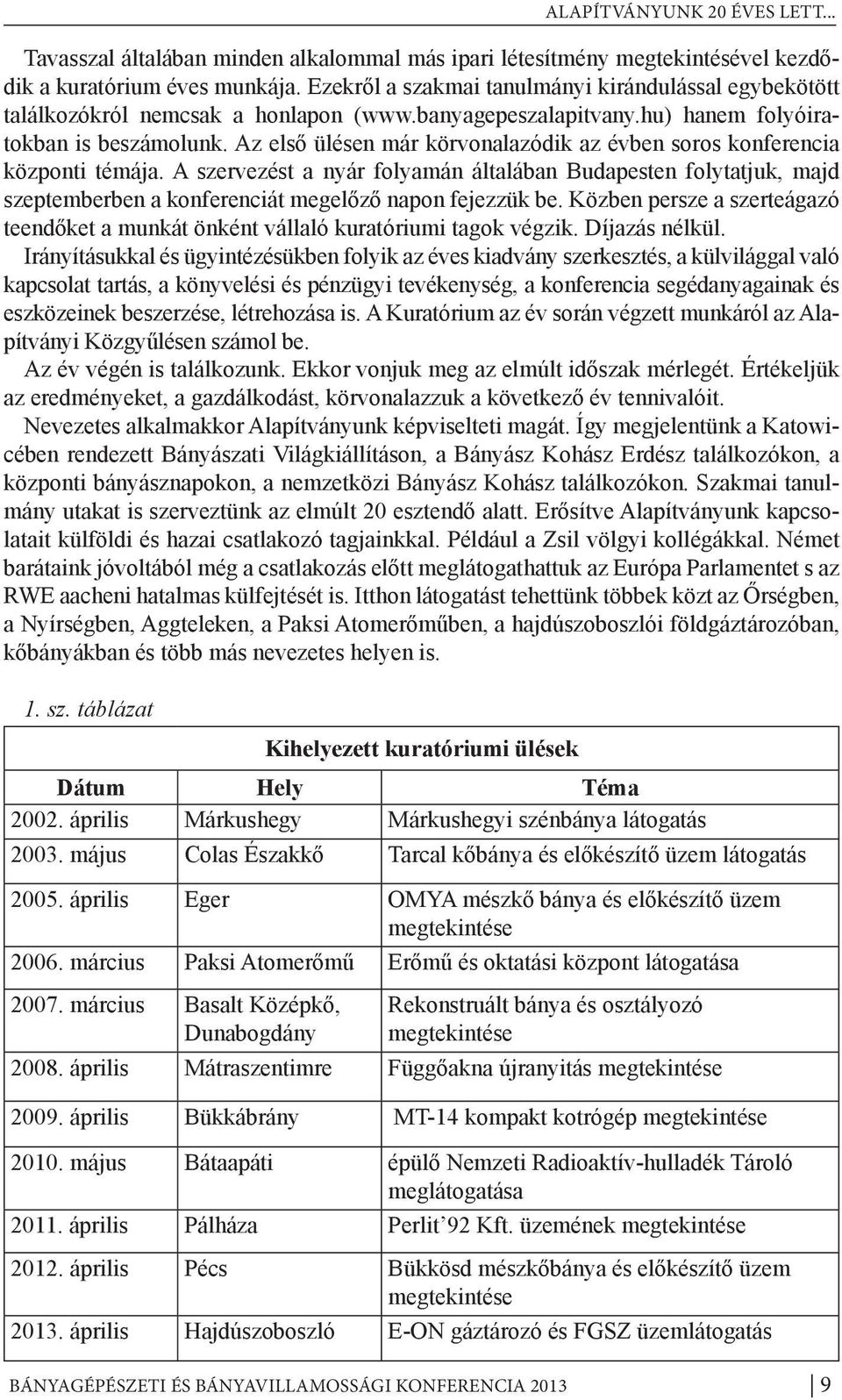 Az első ülésen már körvonalazódik az évben soros konferencia központi témája.