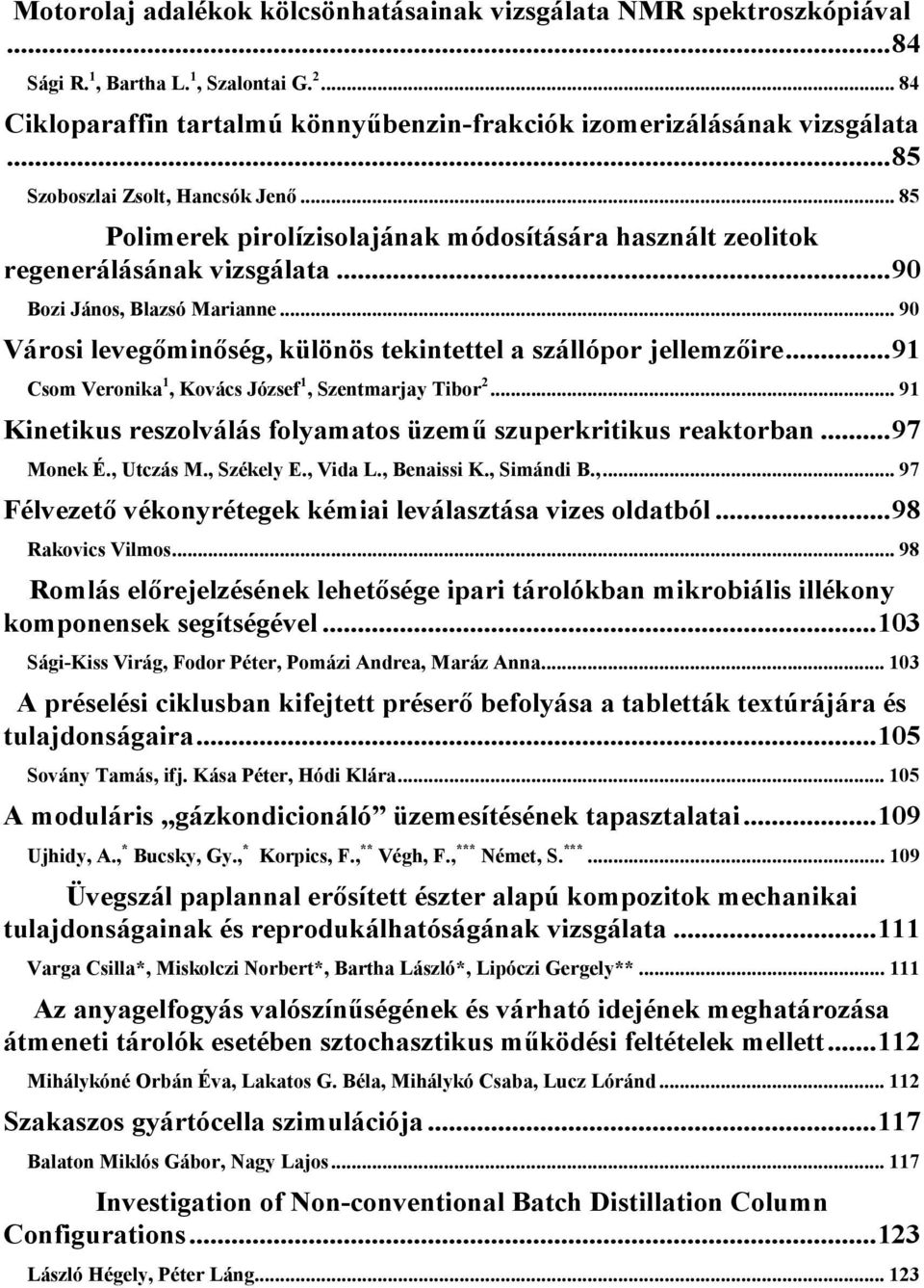 .. 90 Városi levegıminıség, különös tekintettel a szállópor jellemzıire... 91 Csom Veronika 1, Kovács József 1, Szentmarjay Tibor 2.