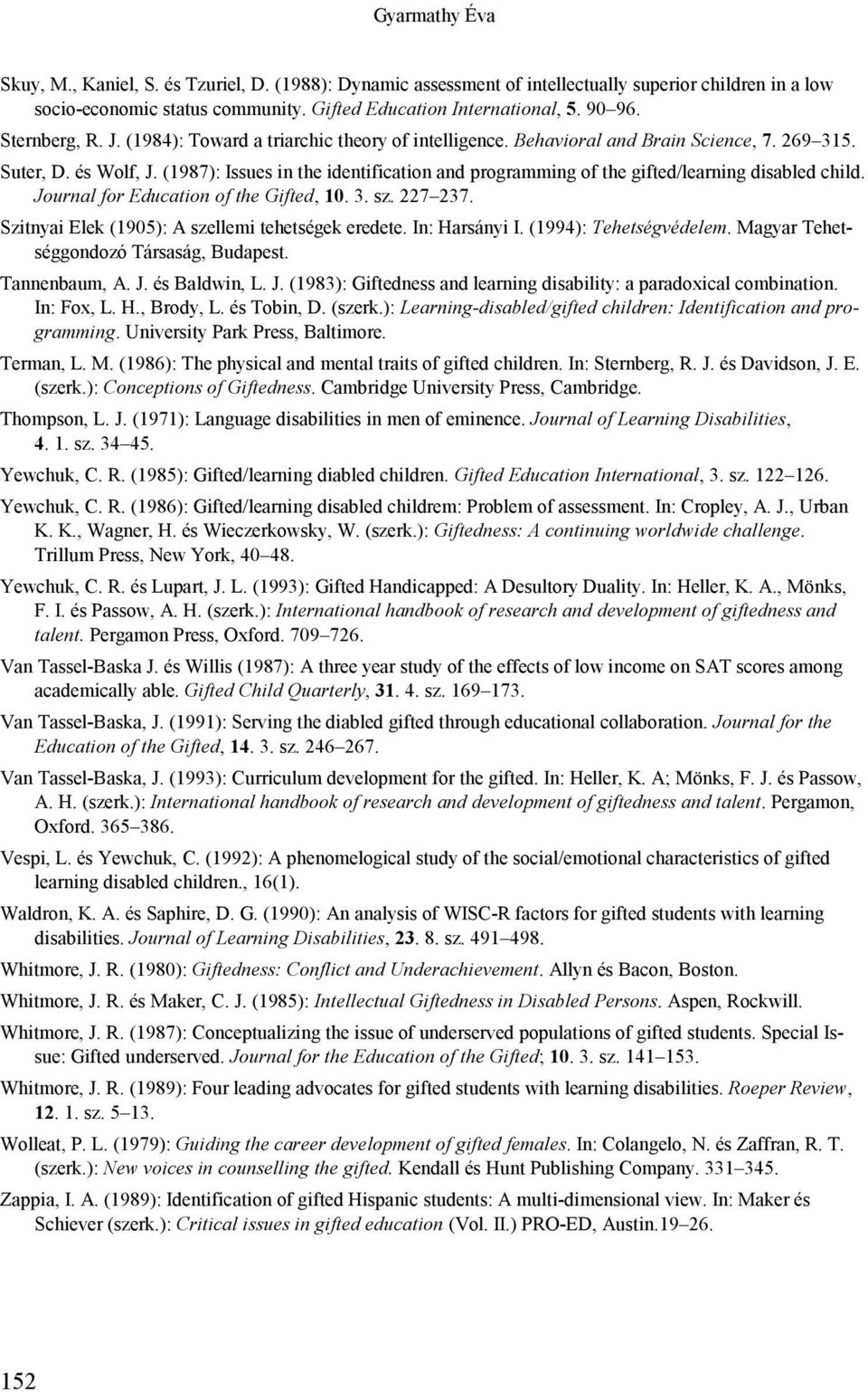 (1987): Issues in the identification and programming of the gifted/learning disabled child. Journal for Education of the Gifted, 10. 3. sz. 227 237.