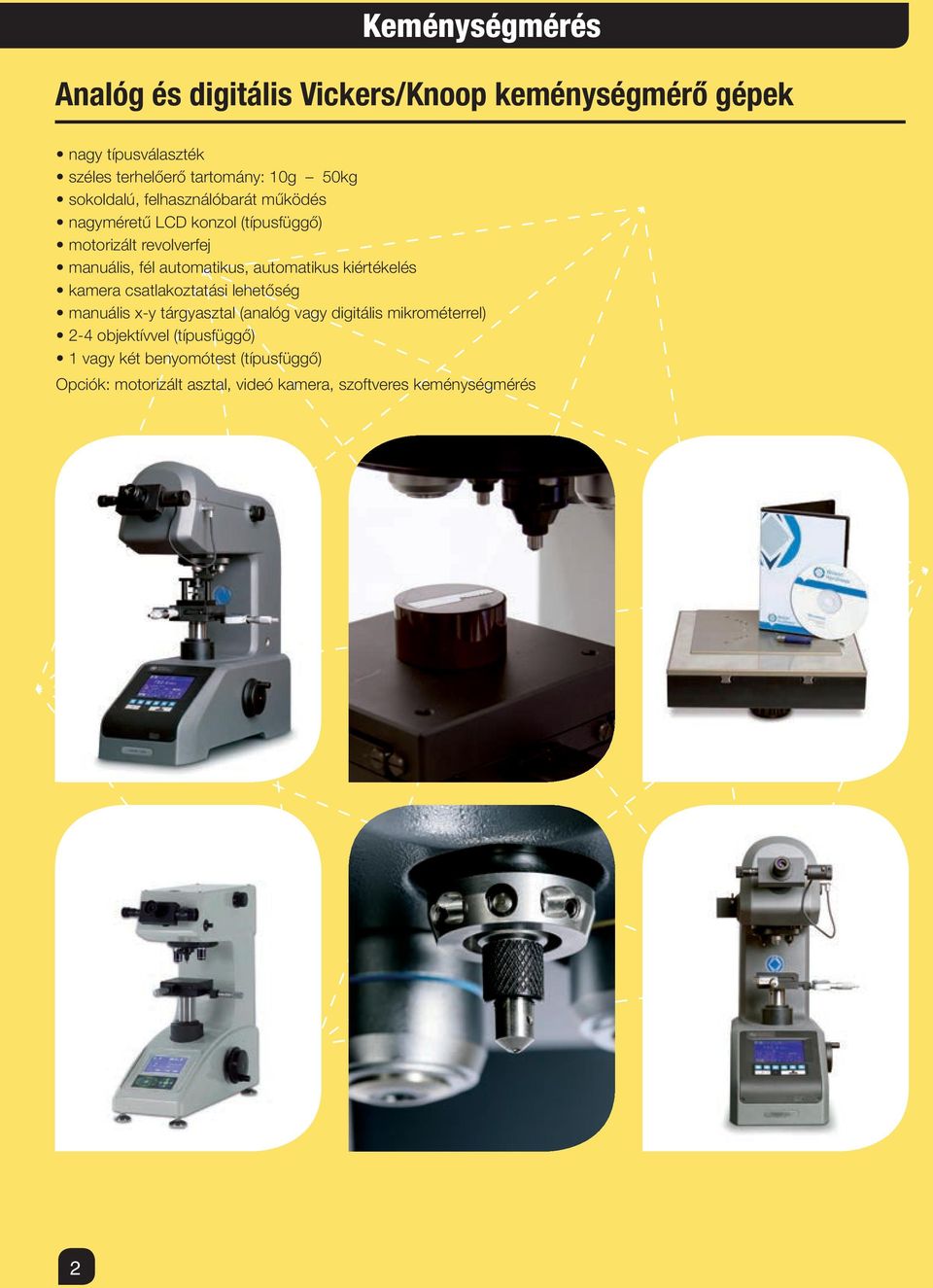 automatikus kiértékelés kamera csatlakoztatási lehetőség manuális x-y tárgyasztal (analóg vagy digitális mikrométerrel) 2-4