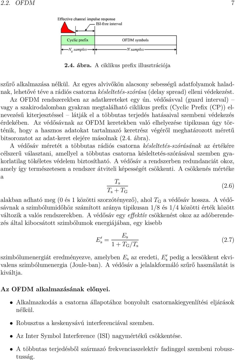 védősávval (guard interval) vagy a szakirodalomban gyakran megtalálható ciklikus prefix (Cyclic Prefix (CP)) elnevezésű kiterjesztéssel látják el a többutas terjedés hatásaival szembeni védekezés