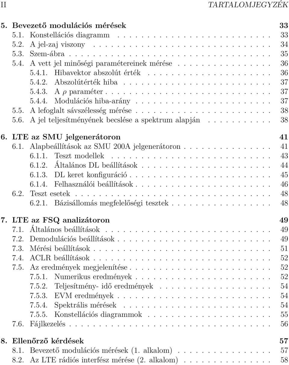 ........................... 37 5.4.4. Modulációs hiba-arány....................... 37 5.5. A lefoglalt sávszélesség mérése....................... 38 5.6.