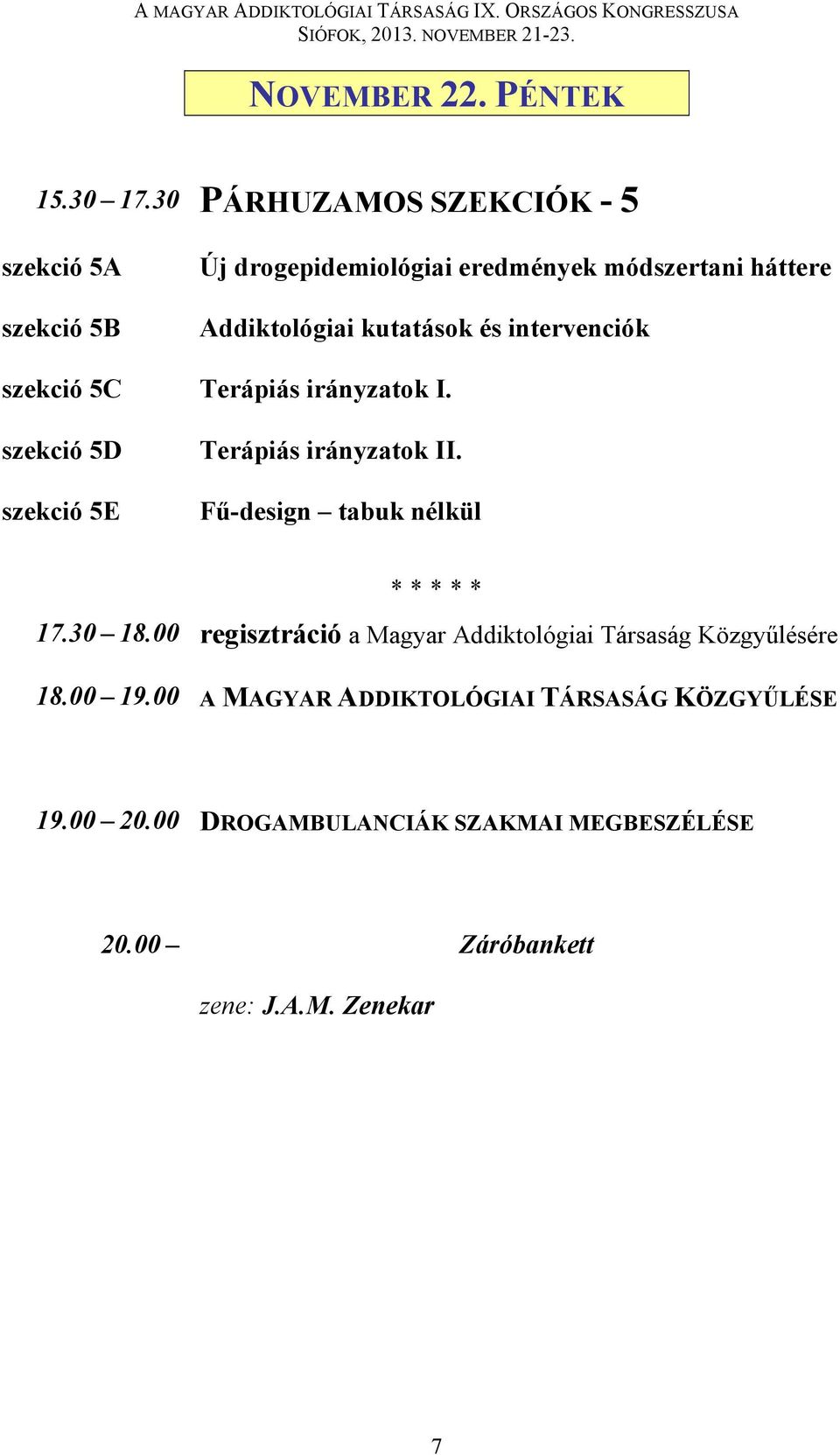 kutatások és intervenciók szekció 5C Terápiás irányzatok I. szekció 5D szekció 5E Terápiás irányzatok II.