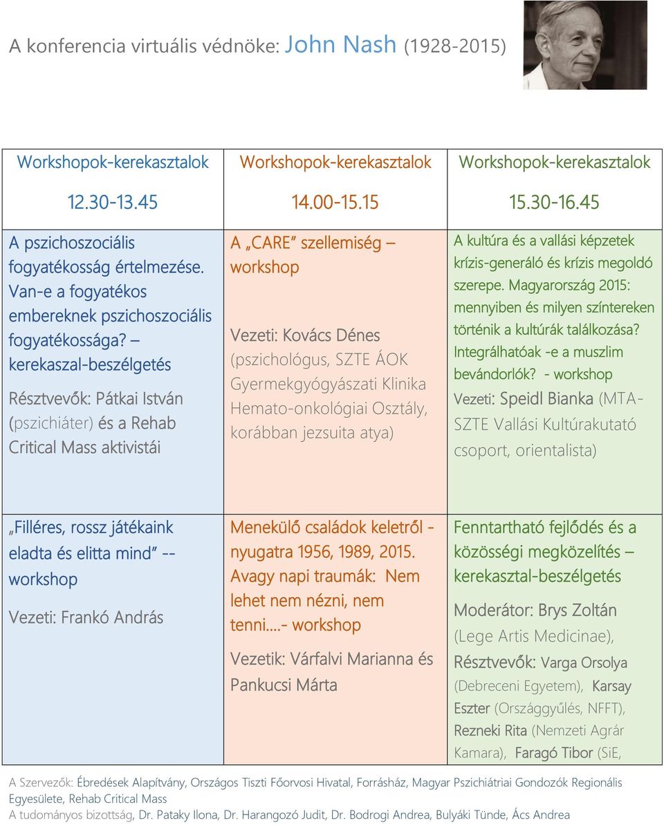 15 A CARE szellemiség workshop Vezeti: Kovács Dénes (pszichológus, SZTE ÁOK Gyermekgyógyászati Klinika Hemato-onkológiai Osztály, korábban jezsuita atya) 15.30-16.